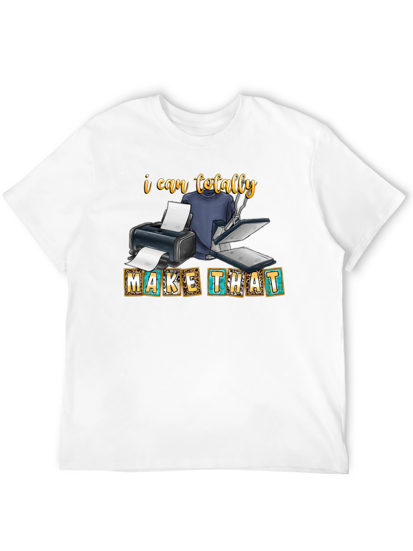 I Can Totally Make That - Graphic Tee