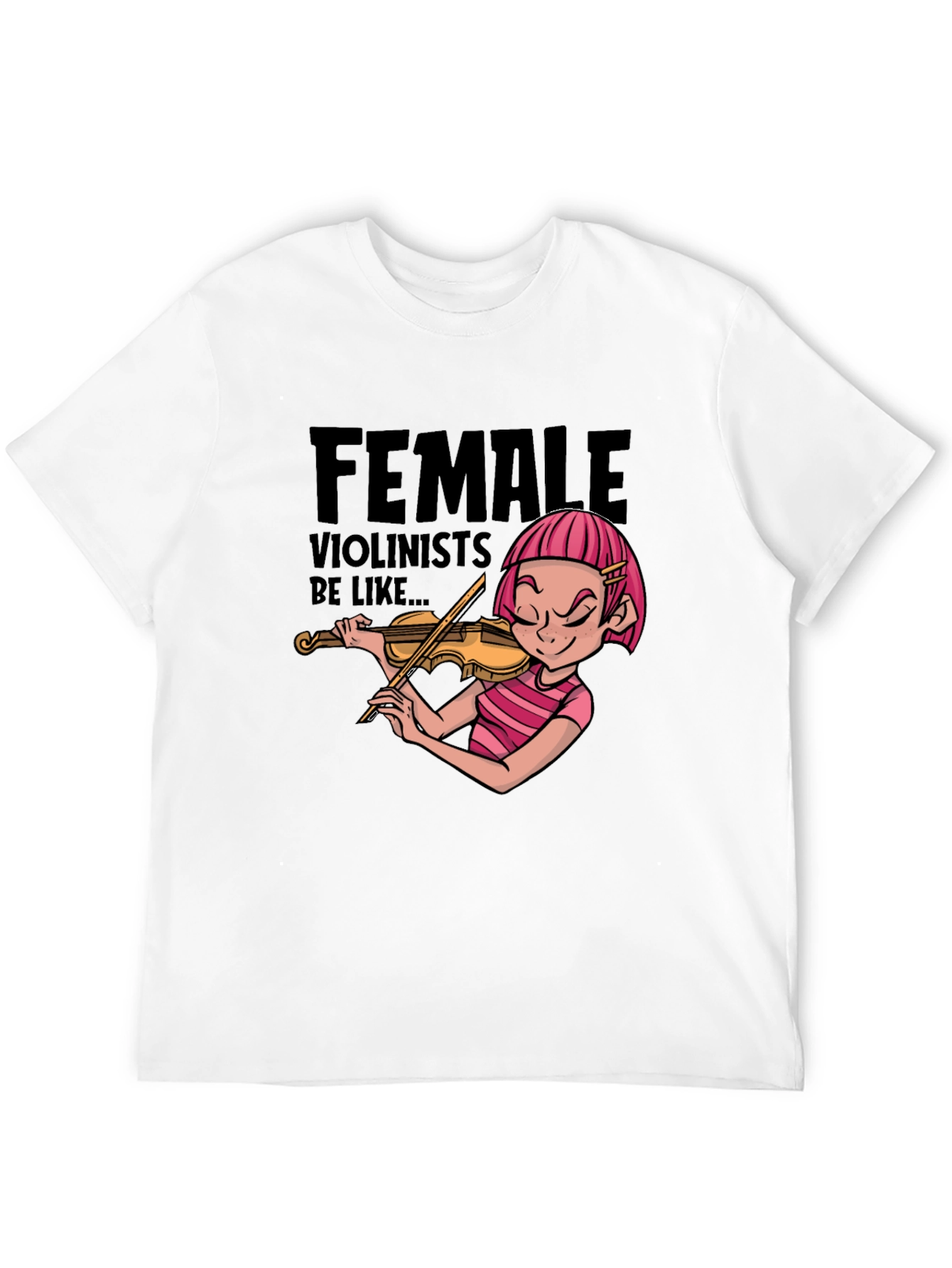 Female Violinists Be Like Graphic T-Shirt