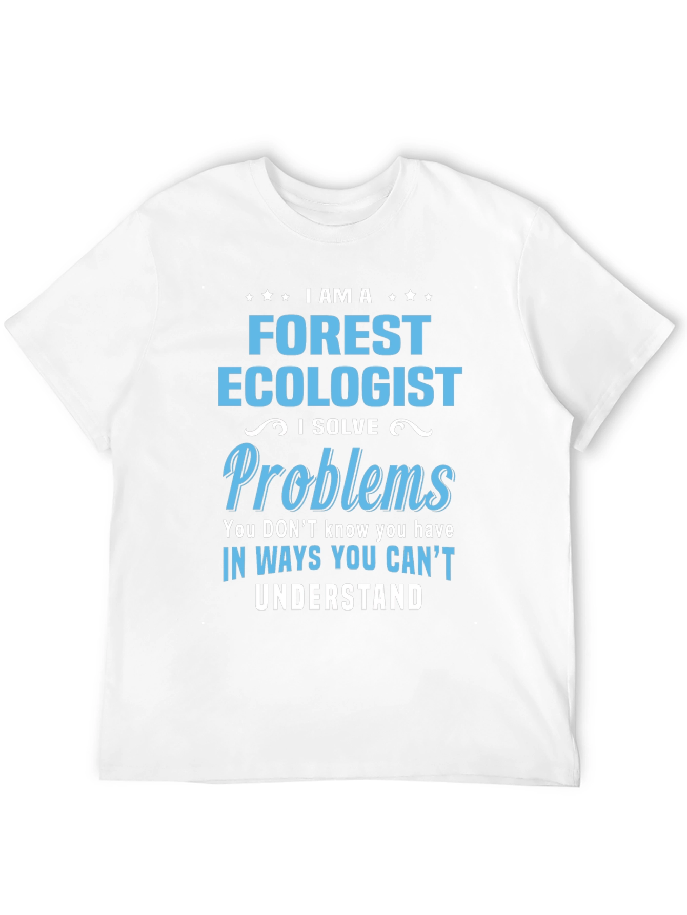 Forest Ecologist T-Shirt: I Solve Problems