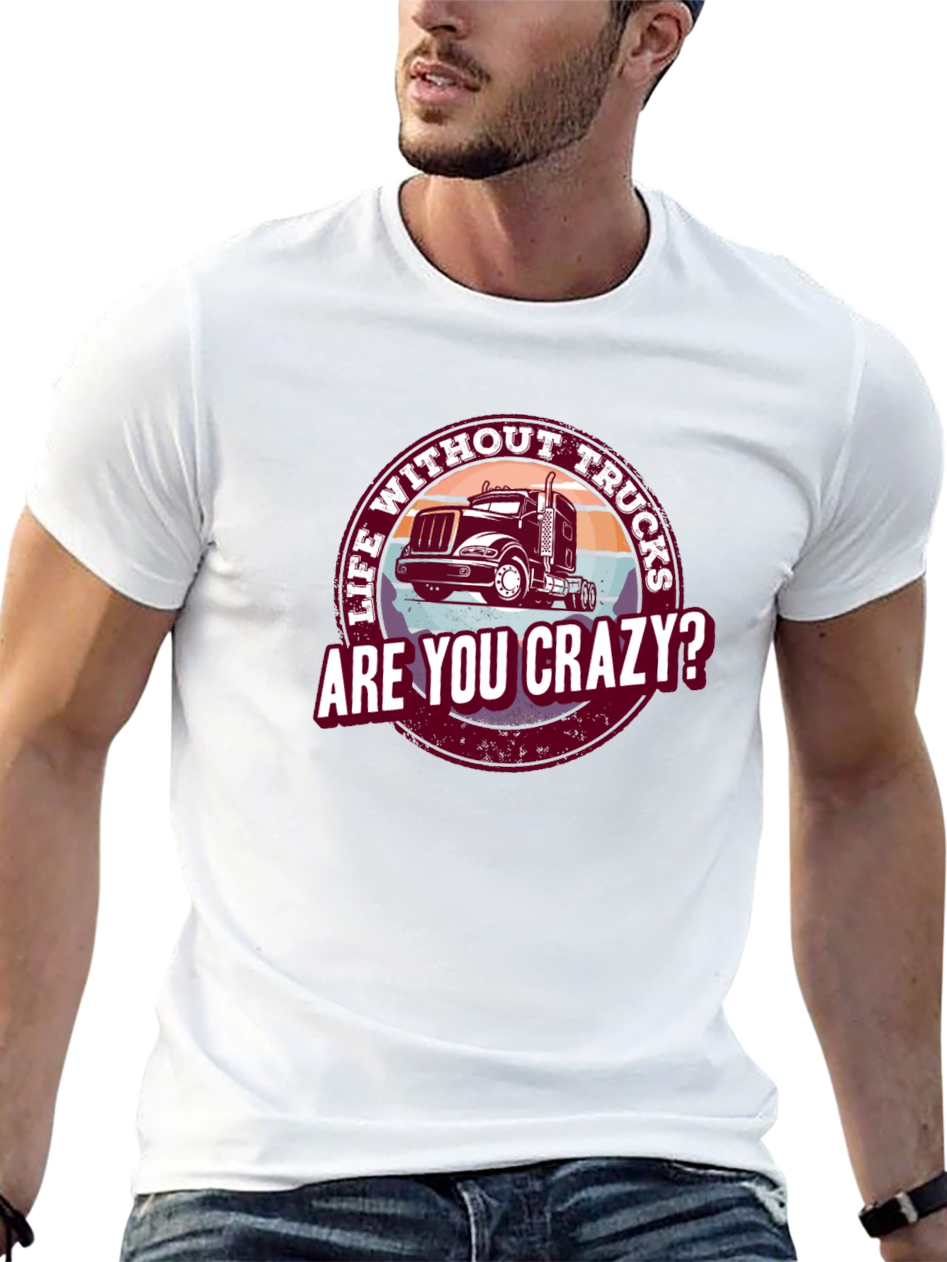Life Without Trucks Are You Crazy? T-Shirt