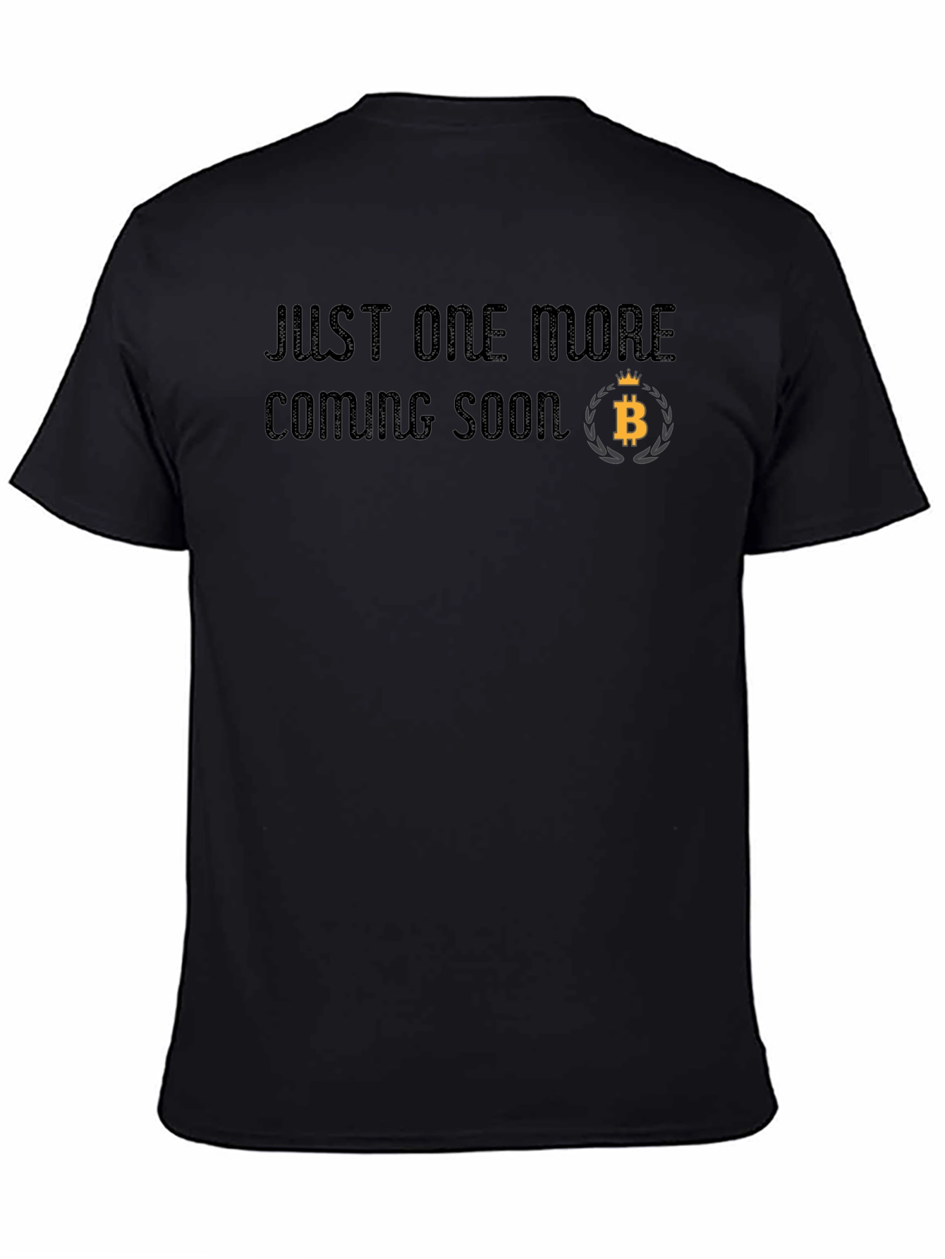 Just One More Coming Soon Bitcoin T-Shirt