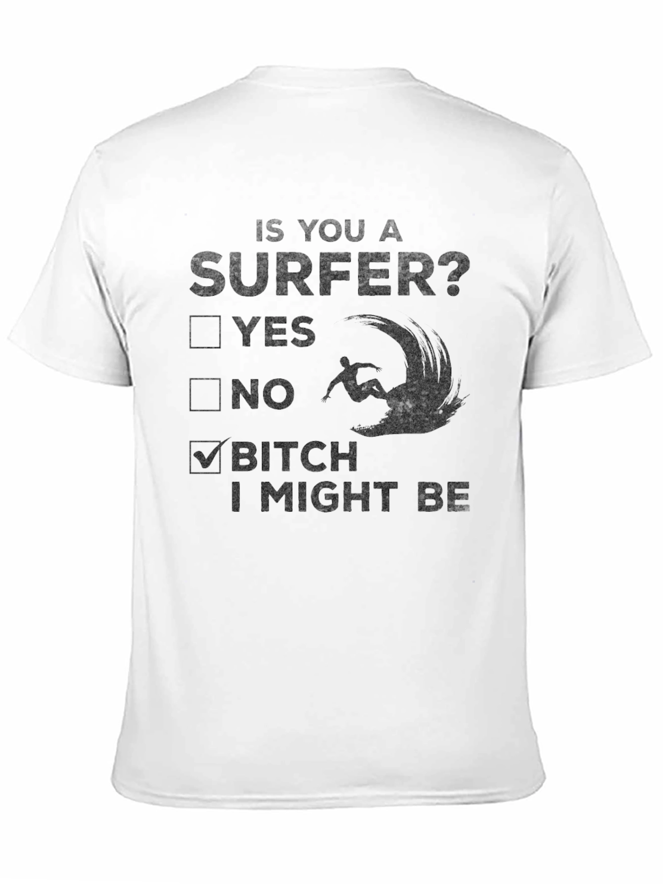 Funny Surfer T-Shirt - B*tch I Might Be