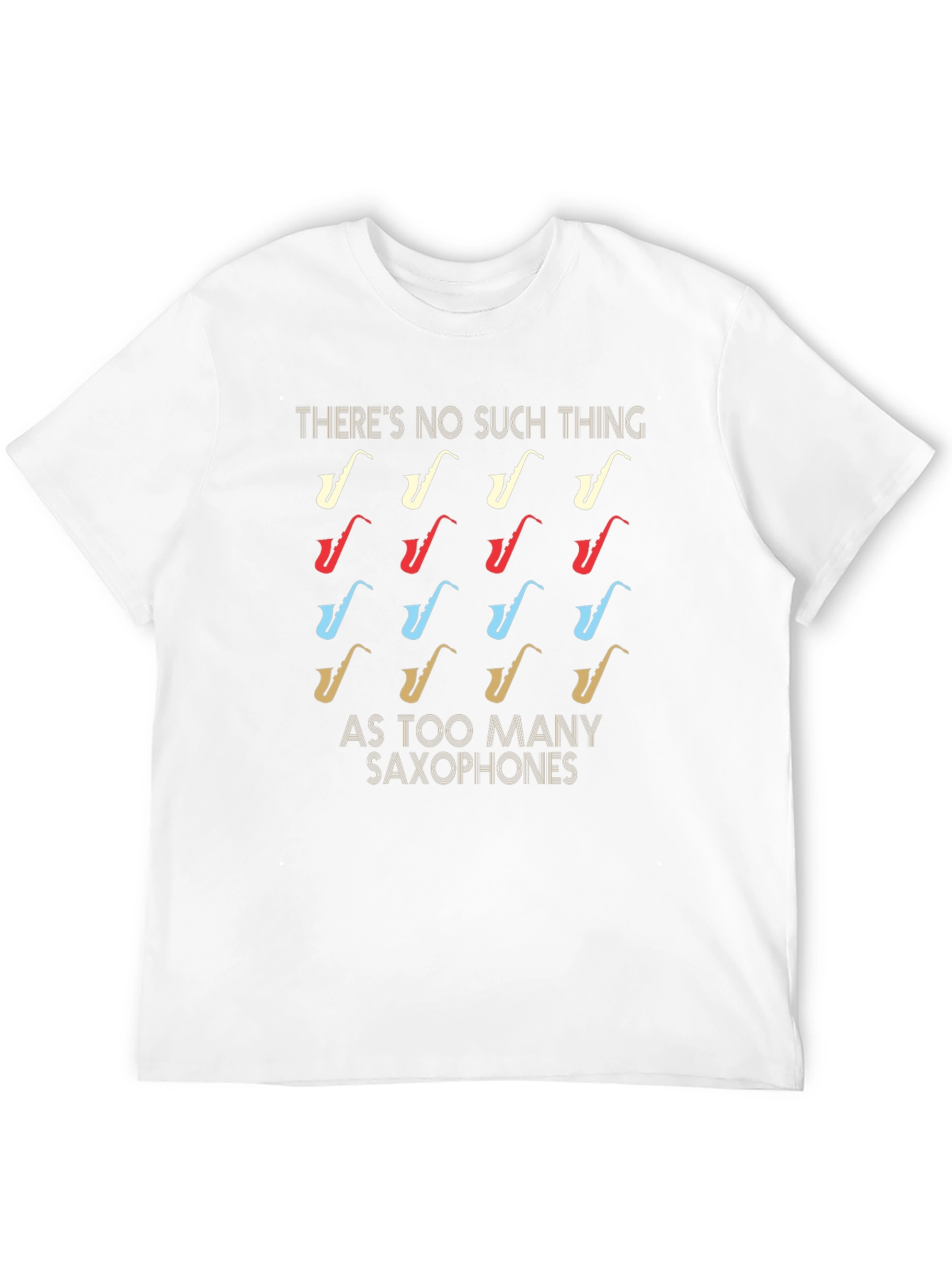 Saxophone Lover T-Shirt - Too Many Saxophones? Never!