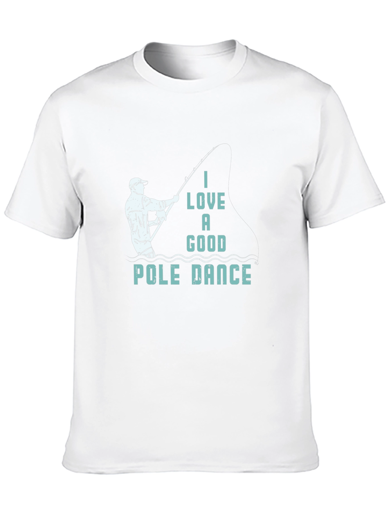 Funny Fishing T-Shirt: I Love a Good Pole Dance