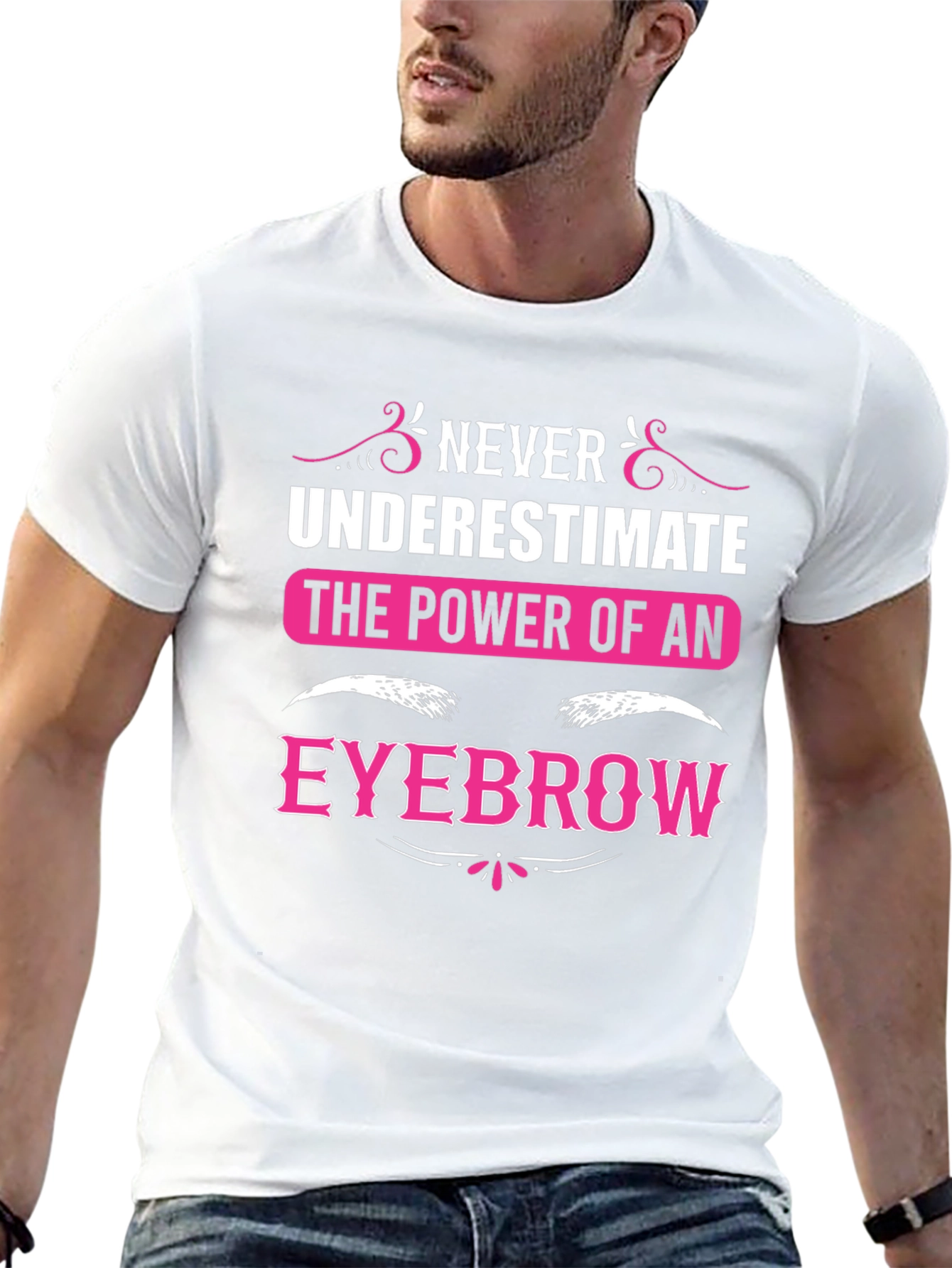 Never Underestimate The Power Of An Eyebrow T-Shirt
