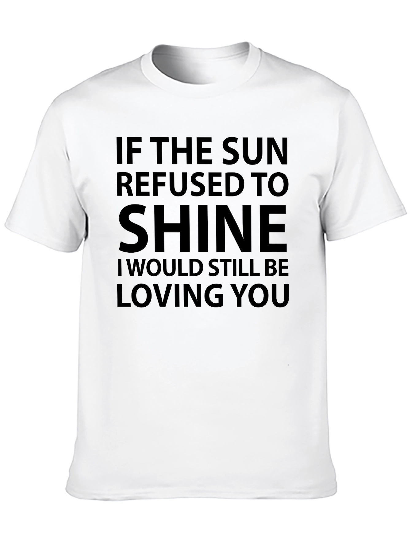 If The Sun Refused To Shine T-Shirt