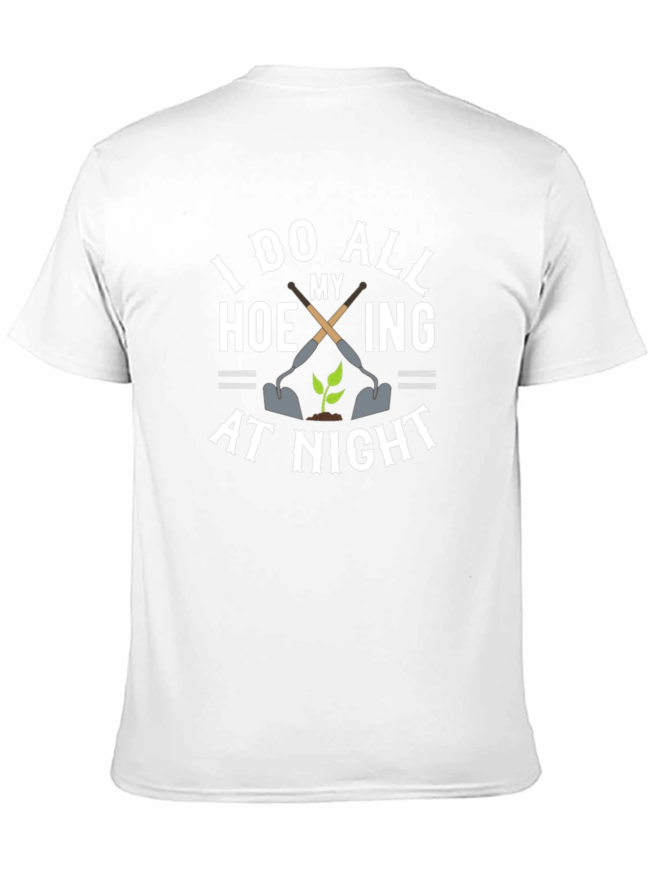 I Do All My Hoeing At Night T-Shirt