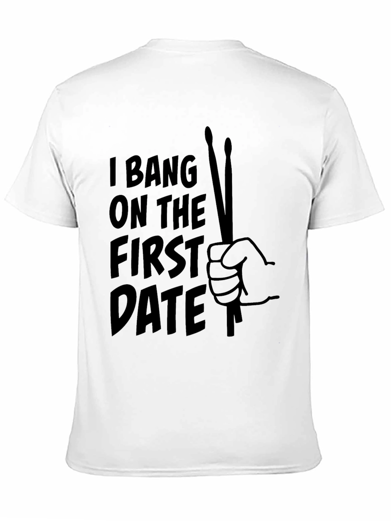 I Bang On The First Date Drummer T-Shirt