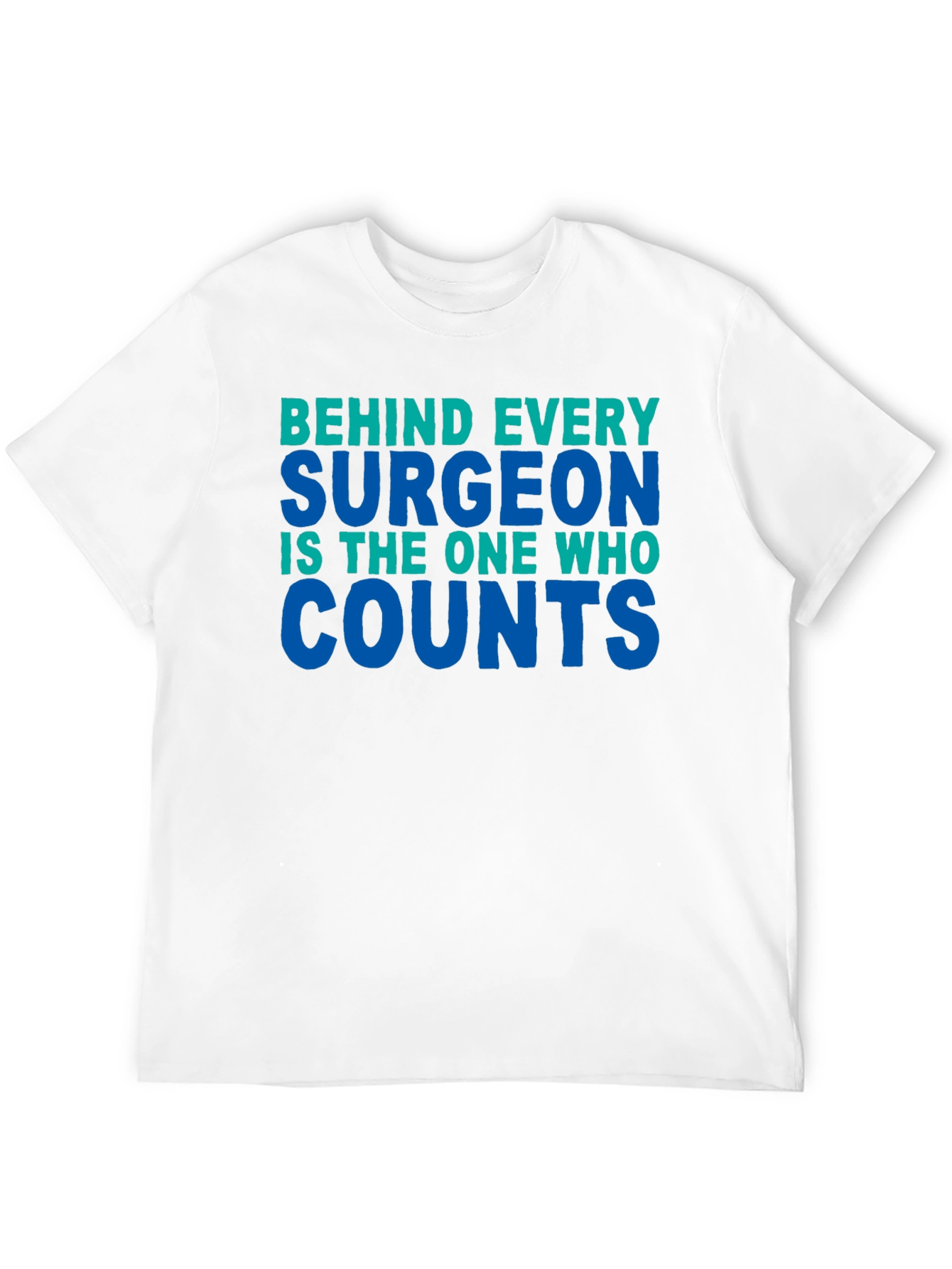 Surgeon Counts Tee - Behind Every Surgeon T-Shirt