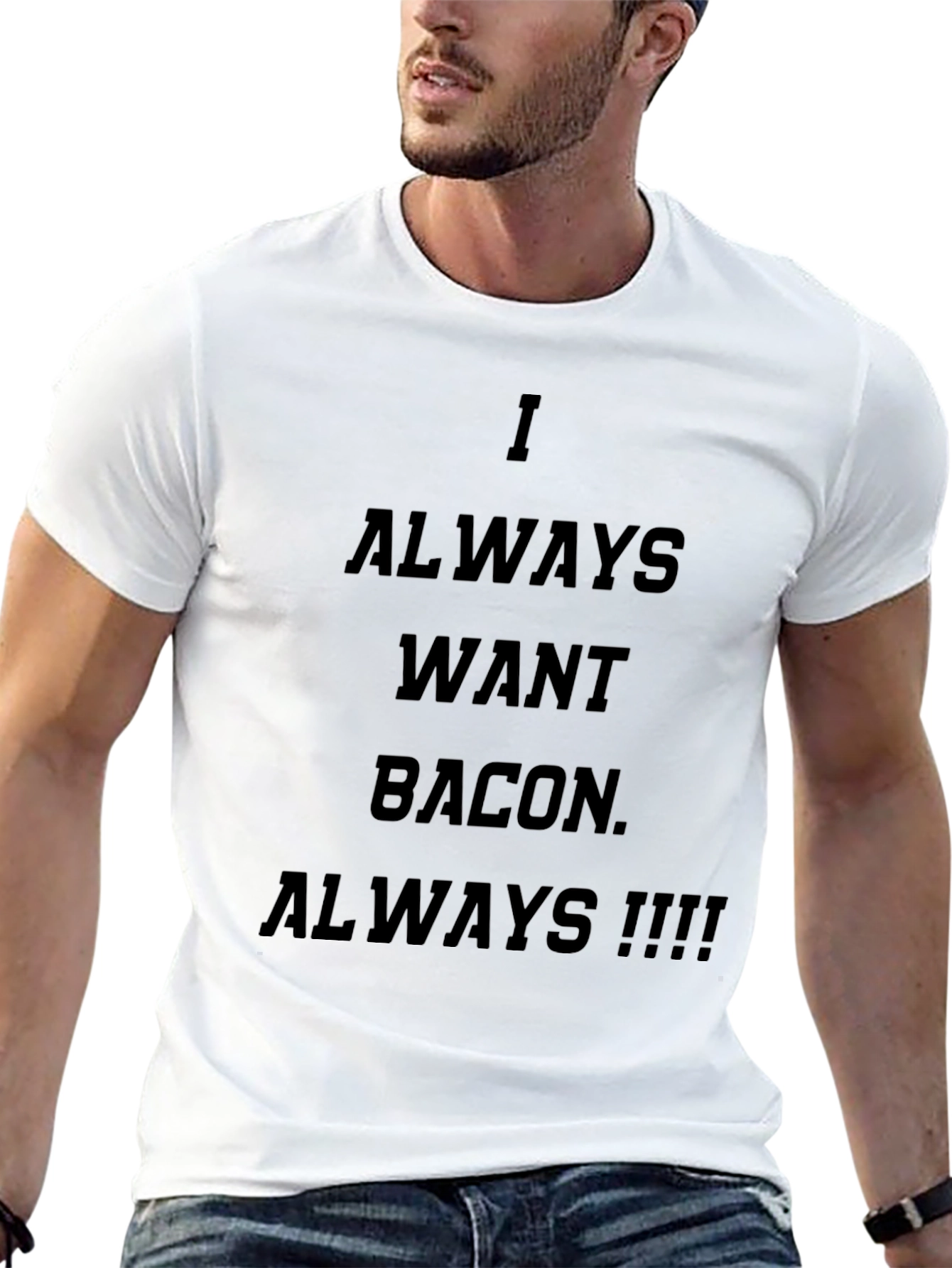 I Always Want Bacon T-Shirt - Funny Foodie Tee