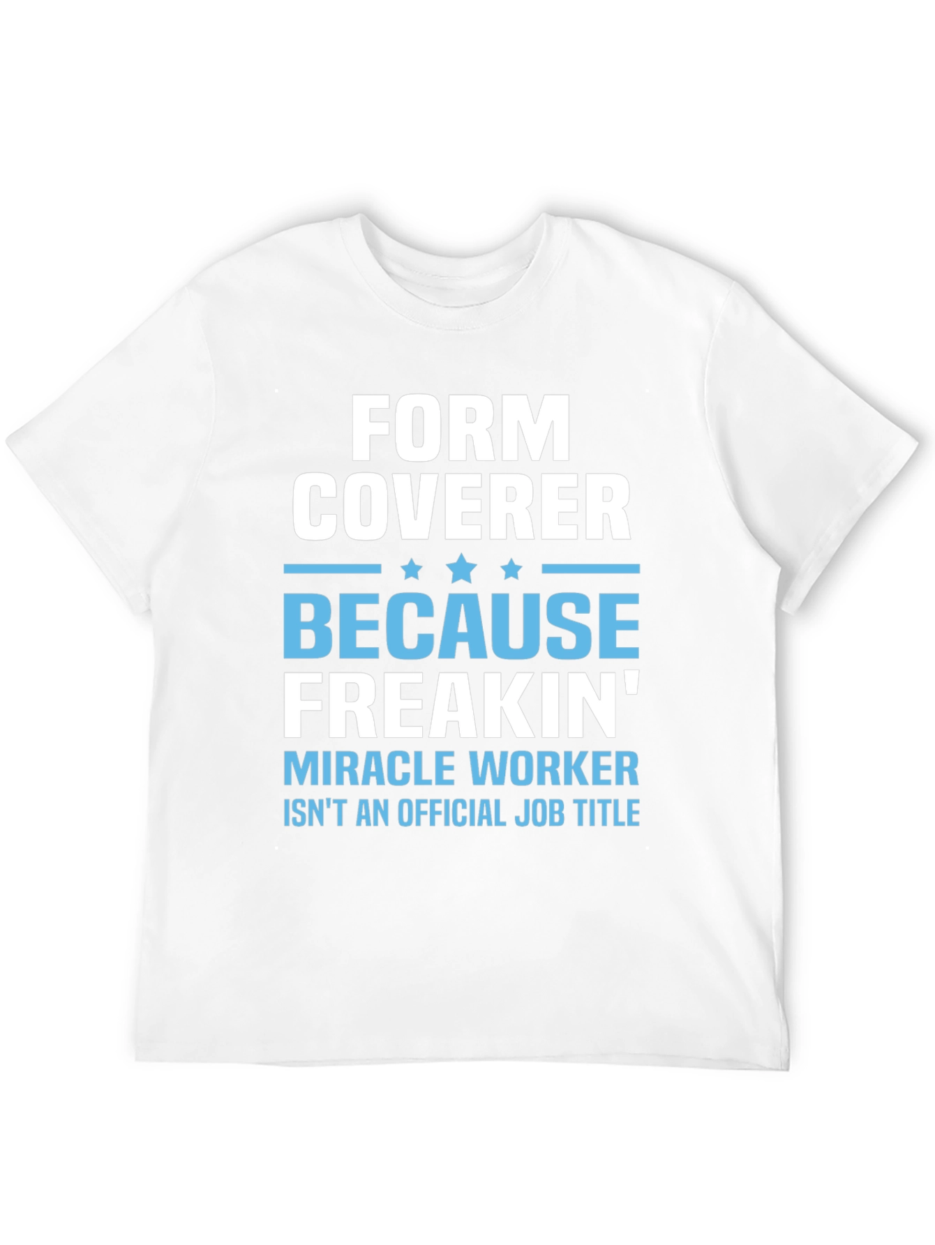 Form Coverer Funny Job Title T-Shirt