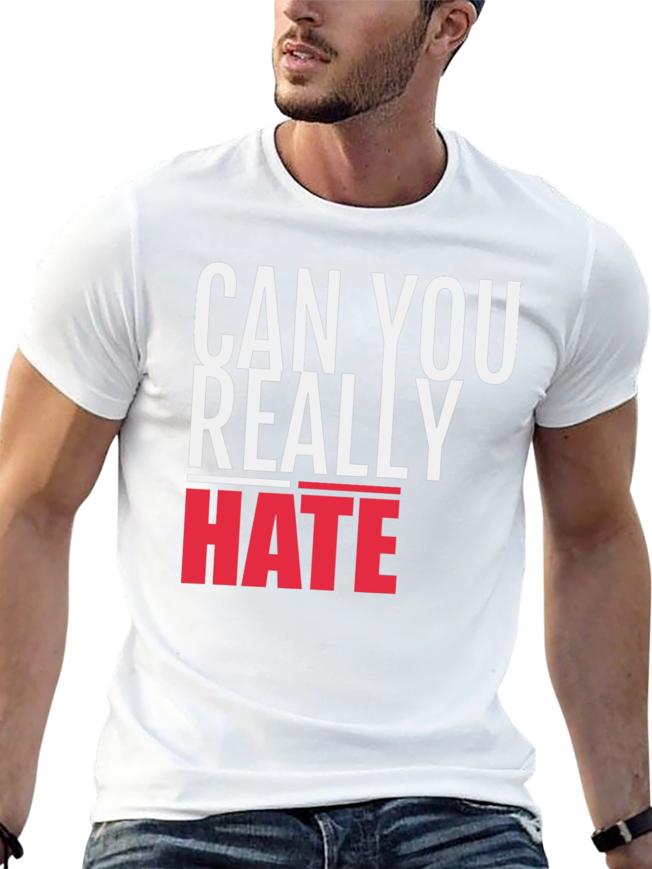 Can You Really Hate T-Shirt - Bold Graphic Tee