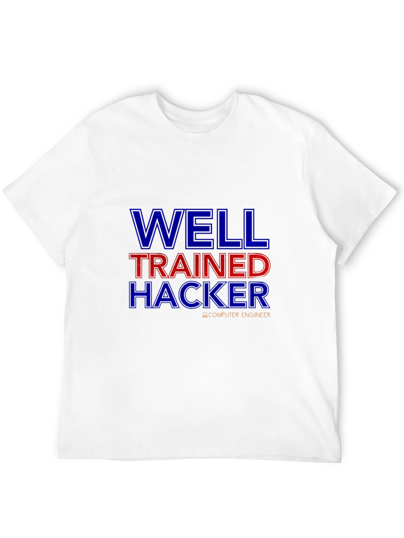 Well Trained Hacker T-Shirt - Computer Engineer Tee