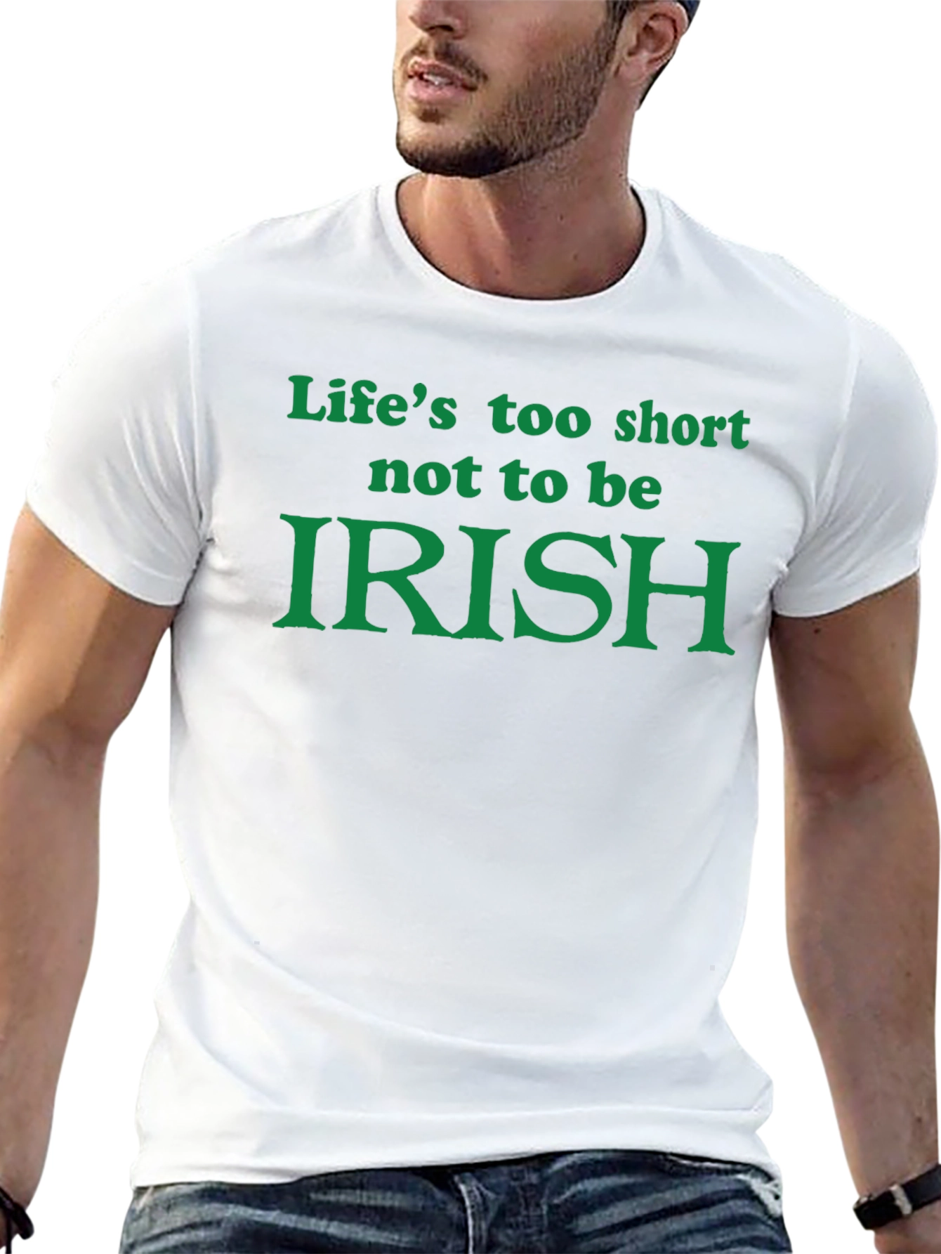 Lifes Too Short Not To Be Irish T-Shirt