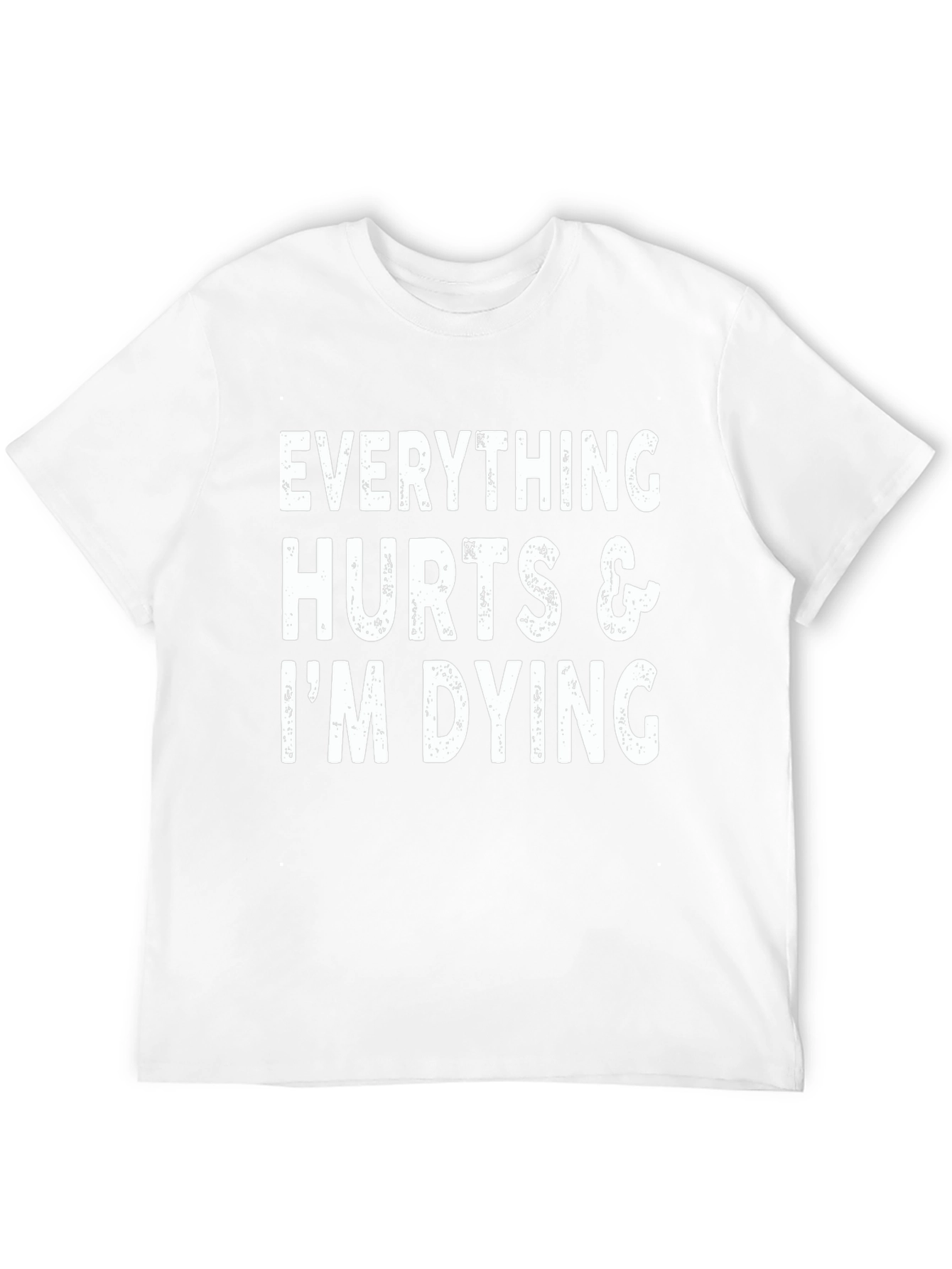 Everything Hurts Im Dying Graphic T-Shirt