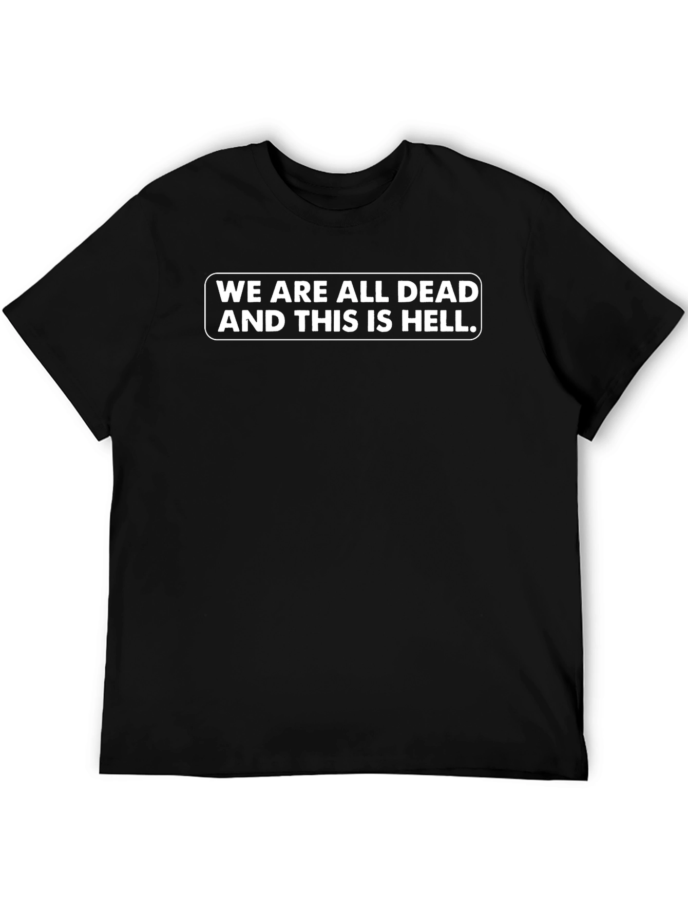 We Are All Dead T-Shirt - Funny Graphic Tee