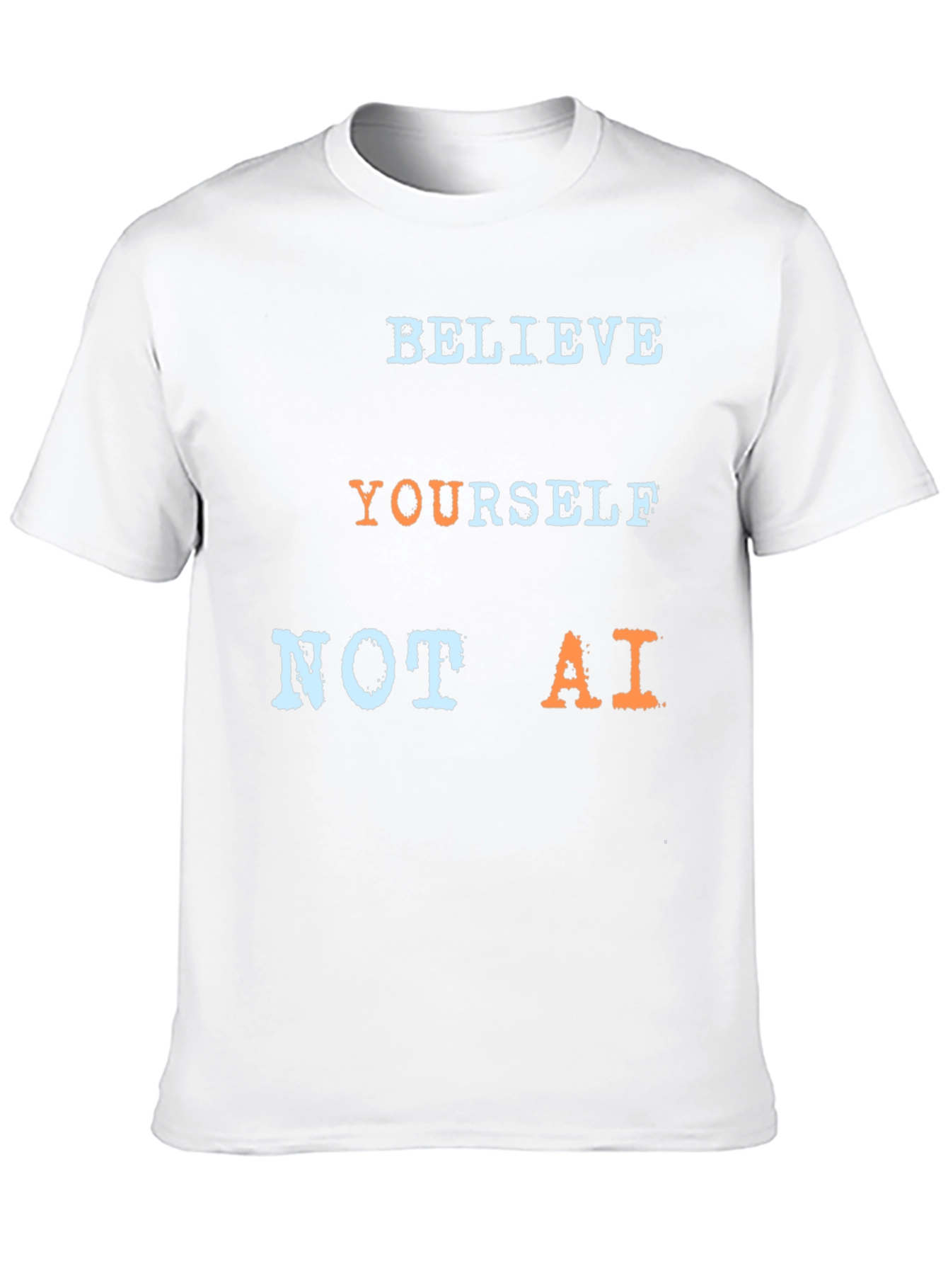 Believe Yourself Not AI T-Shirt