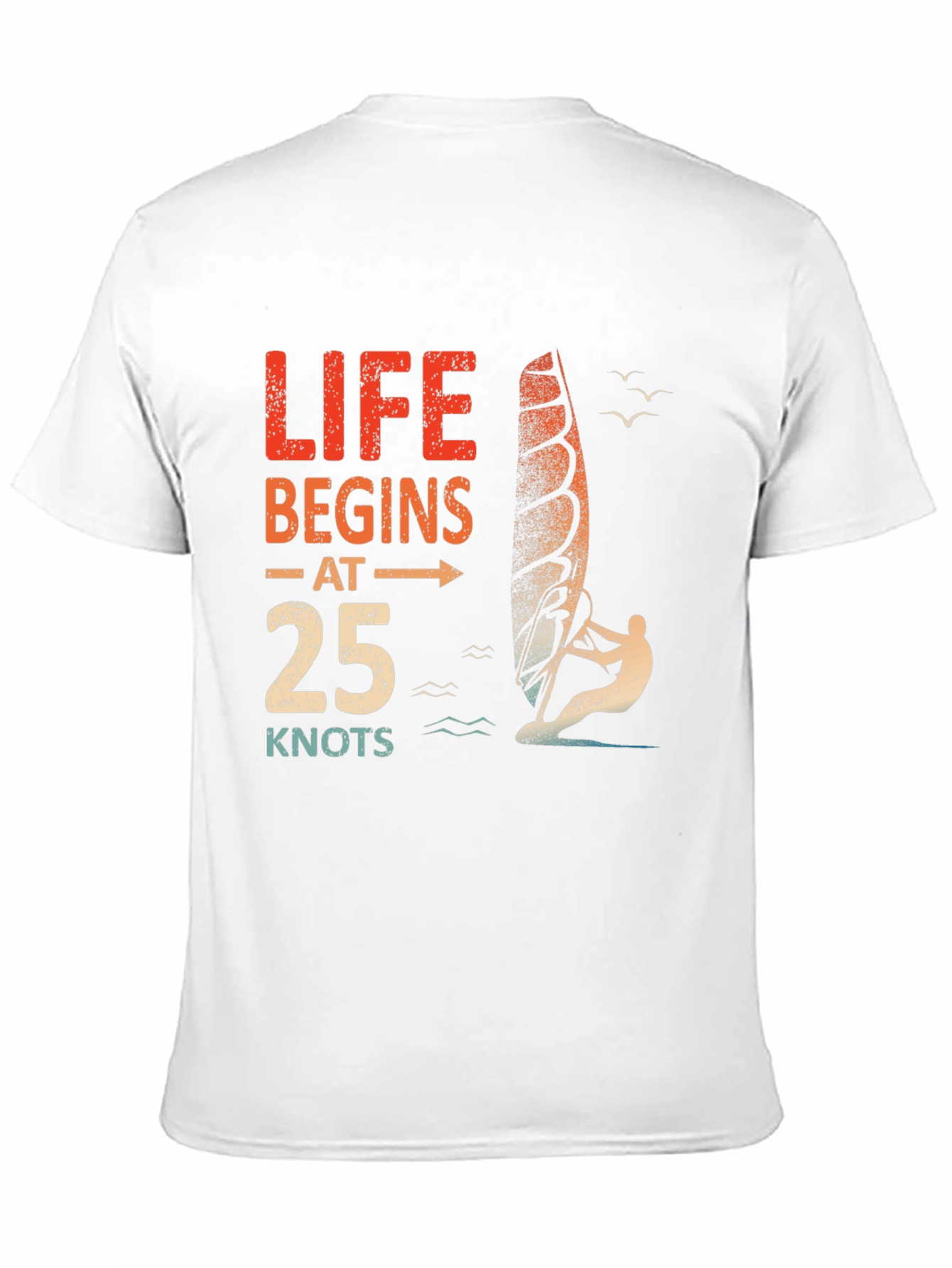 Life Begins at 25 Knots Windsurfing T-Shirt