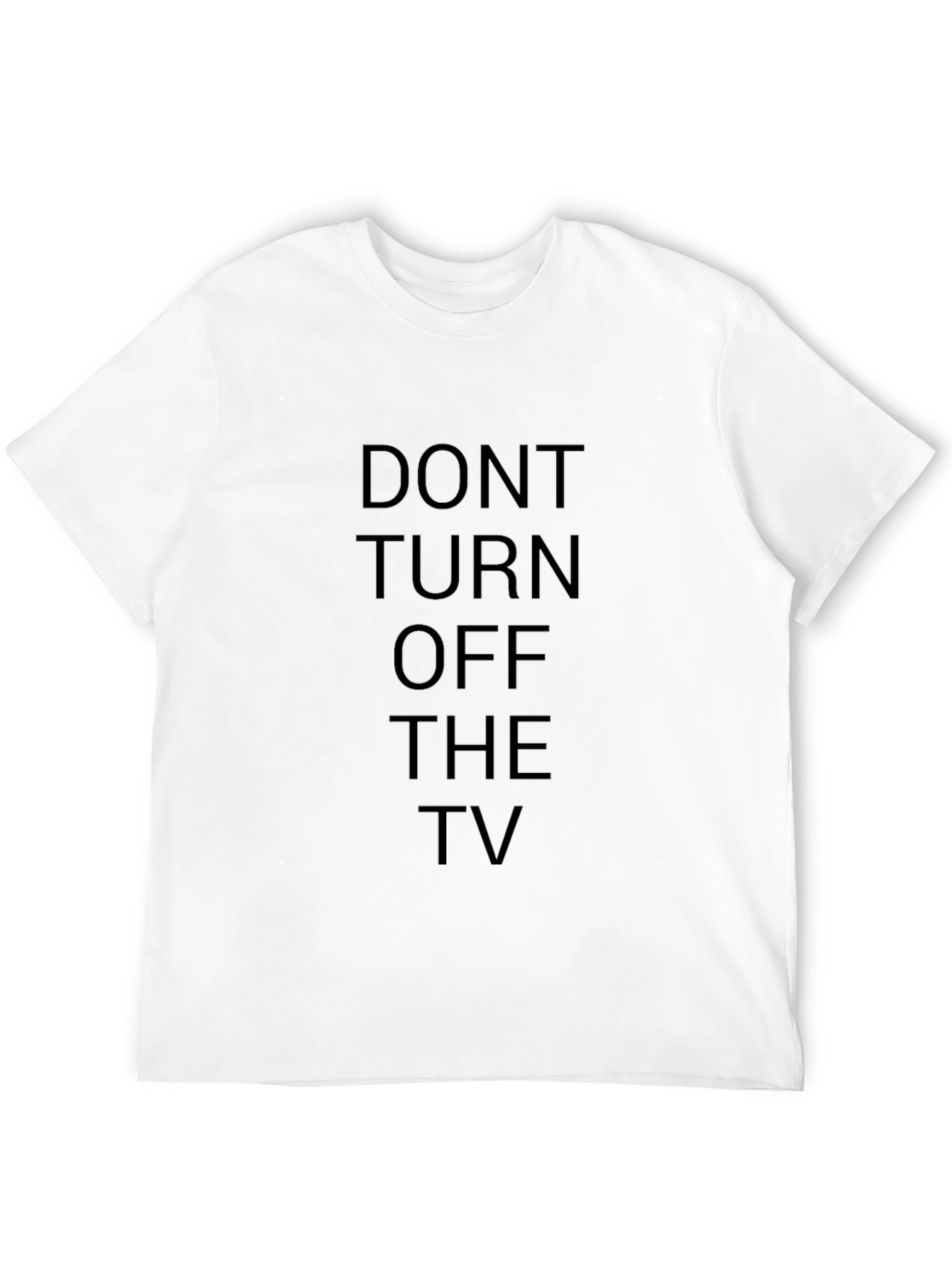 Dont Turn Off The TV - Funny T-Shirt