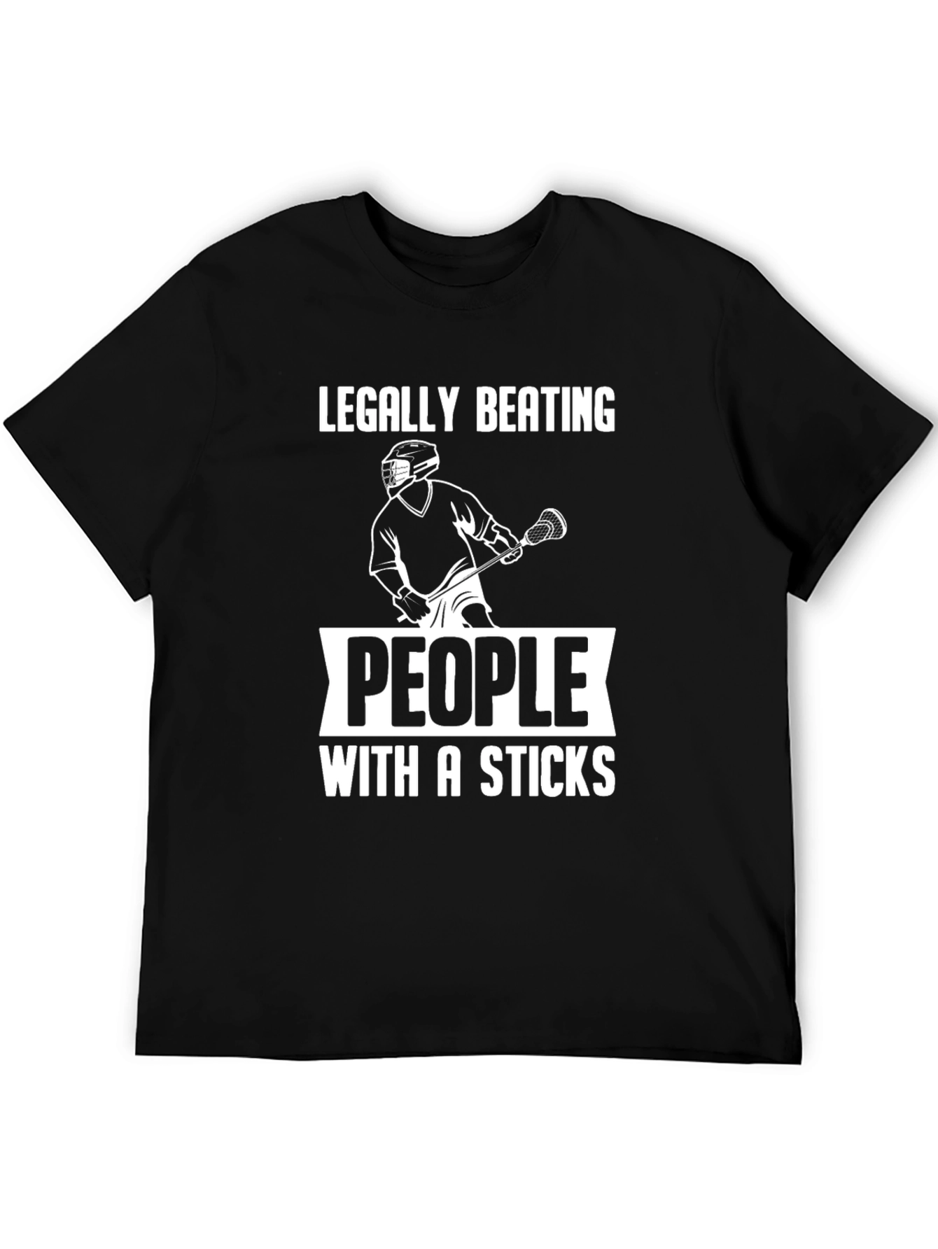 Legally Beating People With a Sticks Lacrosse T-Shirt