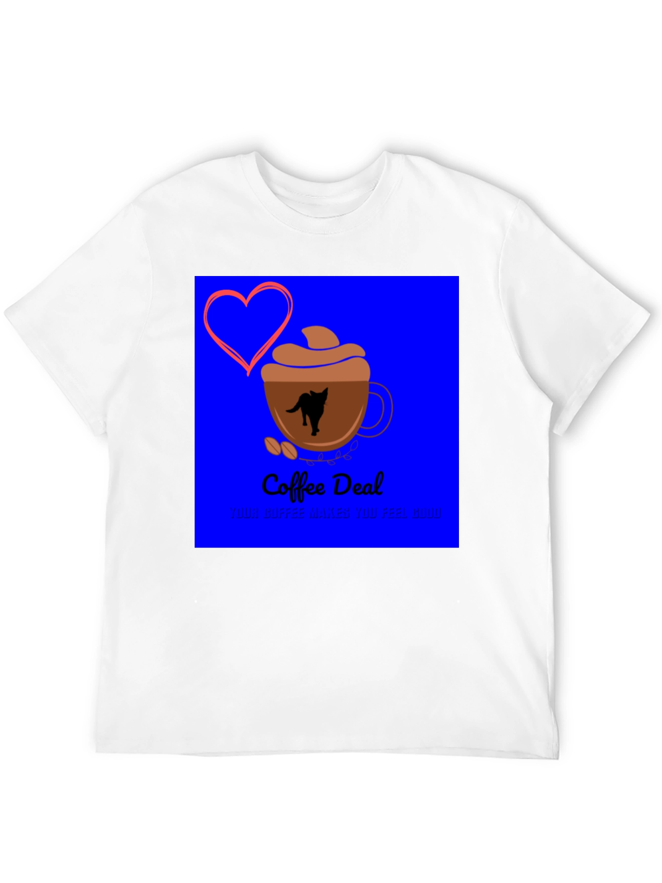Coffee Deal T-Shirt - Makes You Feel Good