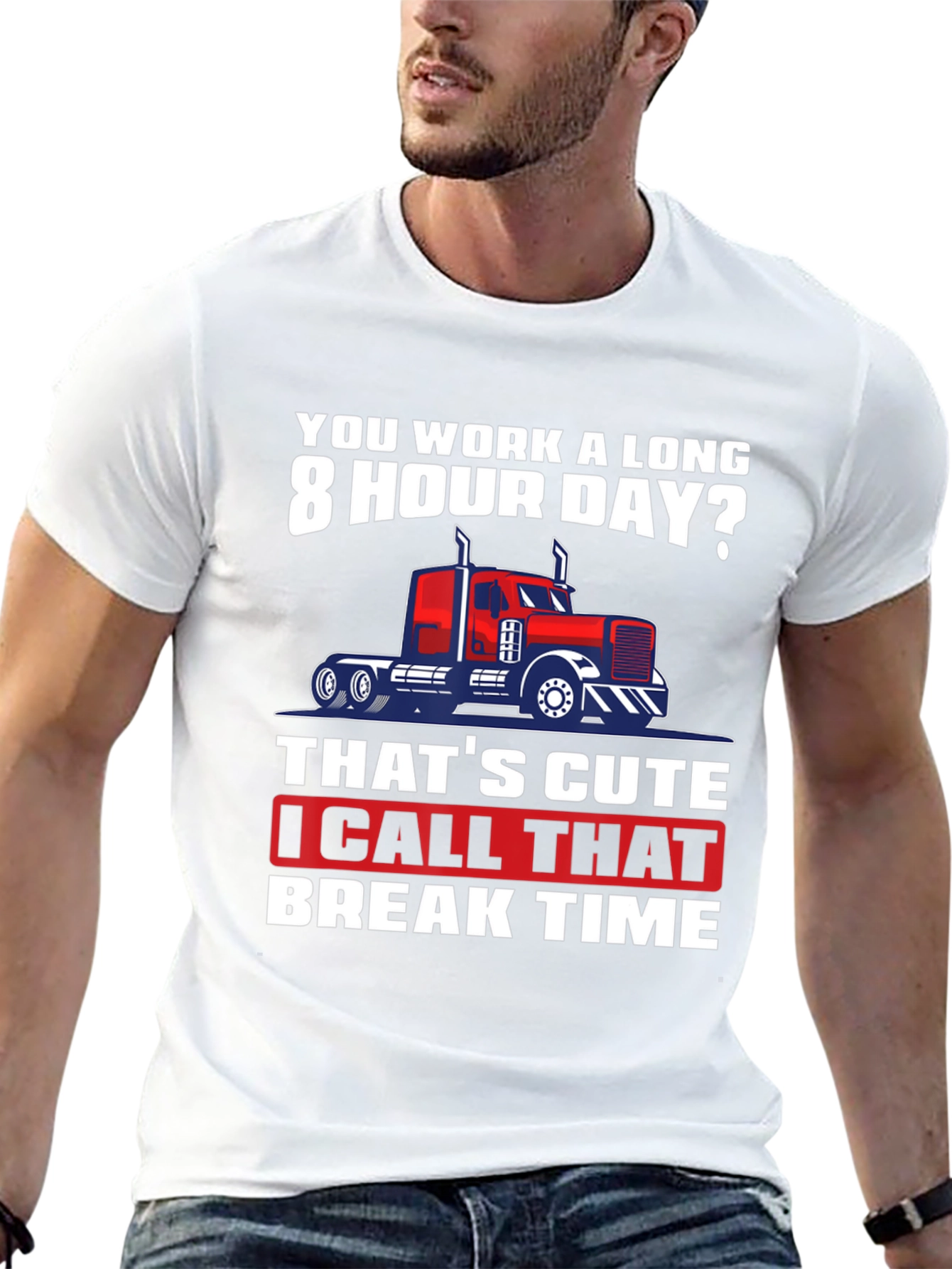 Trucker Humor T-Shirt: 8 Hour Day? Break Time!