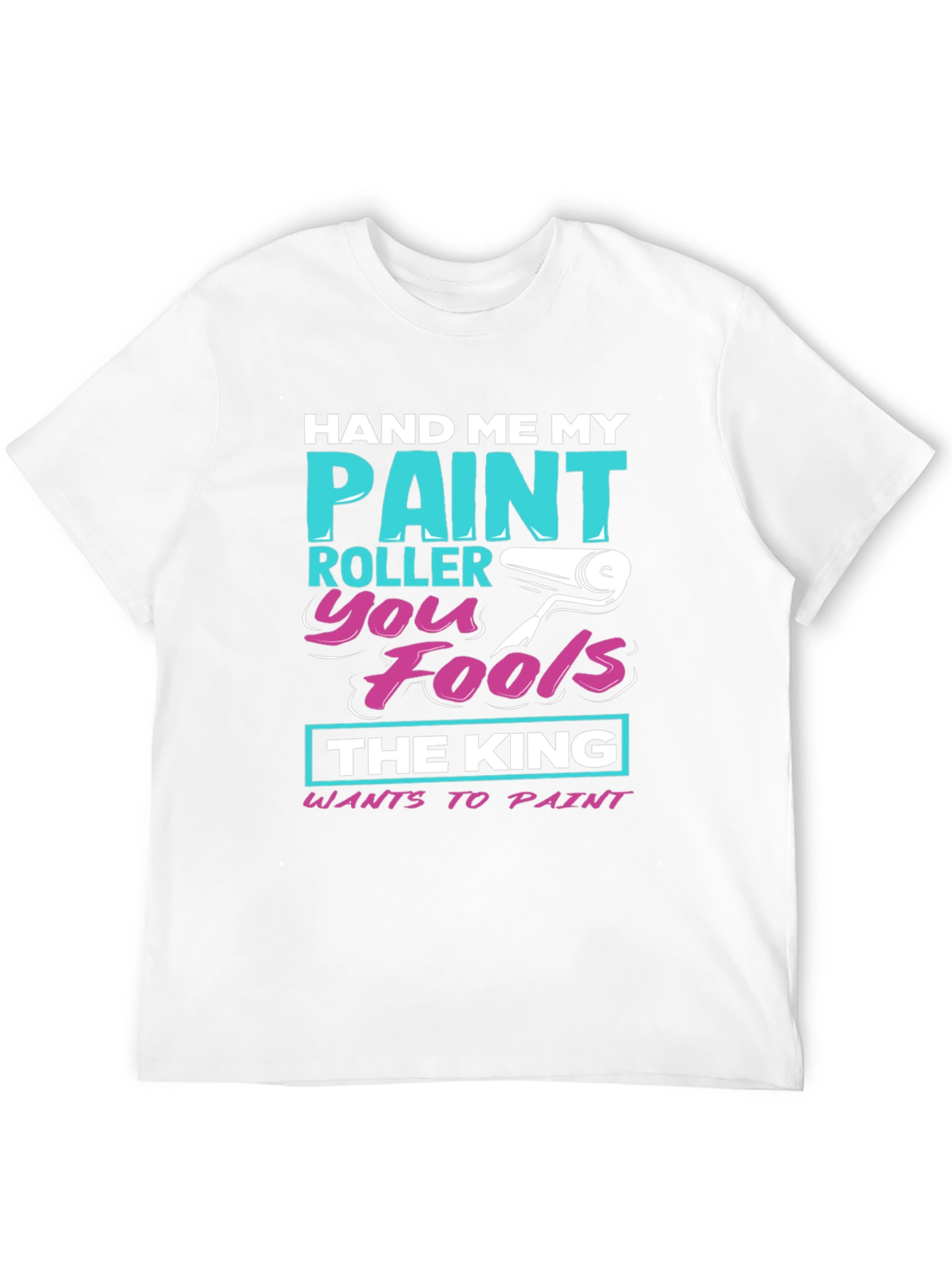 Hand Me My Paint Roller T-Shirt