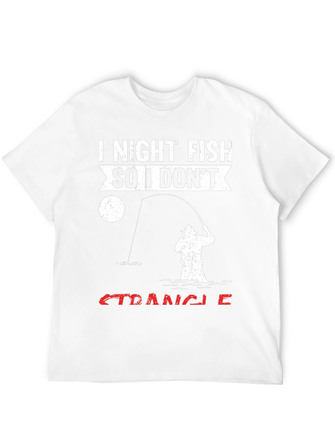 I Night Fish So I Dont Strangle People T-Shirt