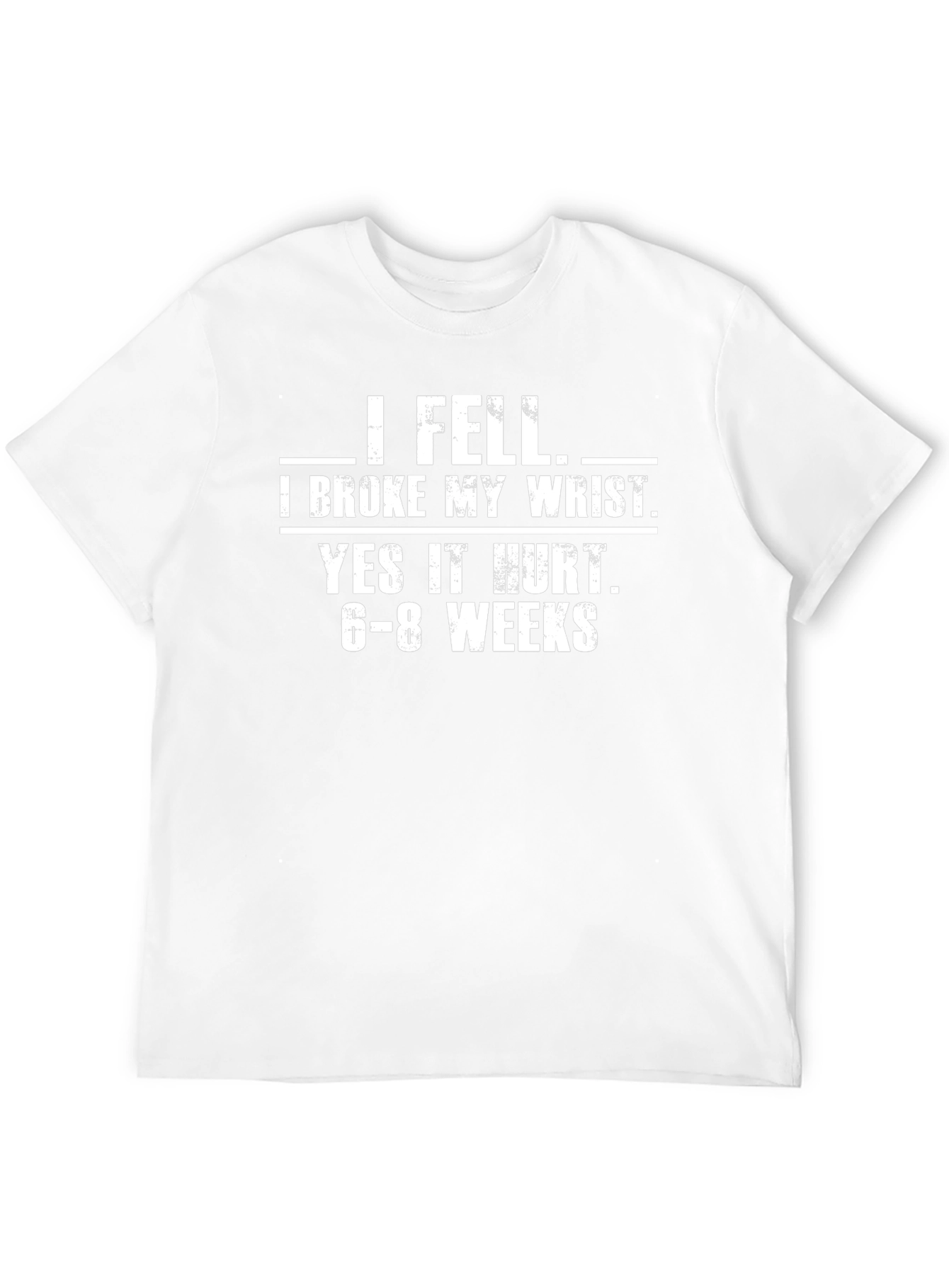 I Fell I Broke My Wrist Graphic T-Shirt