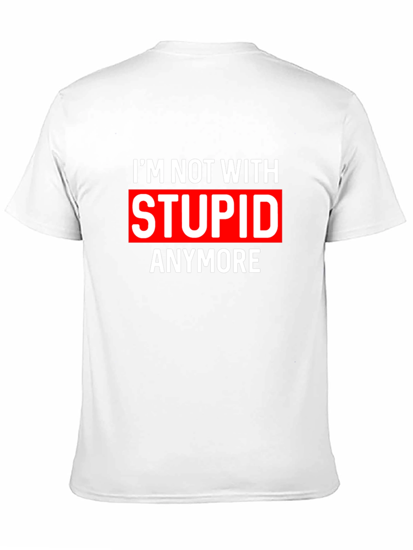 Im Not With Stupid Anymore Sarcastic T-Shirt