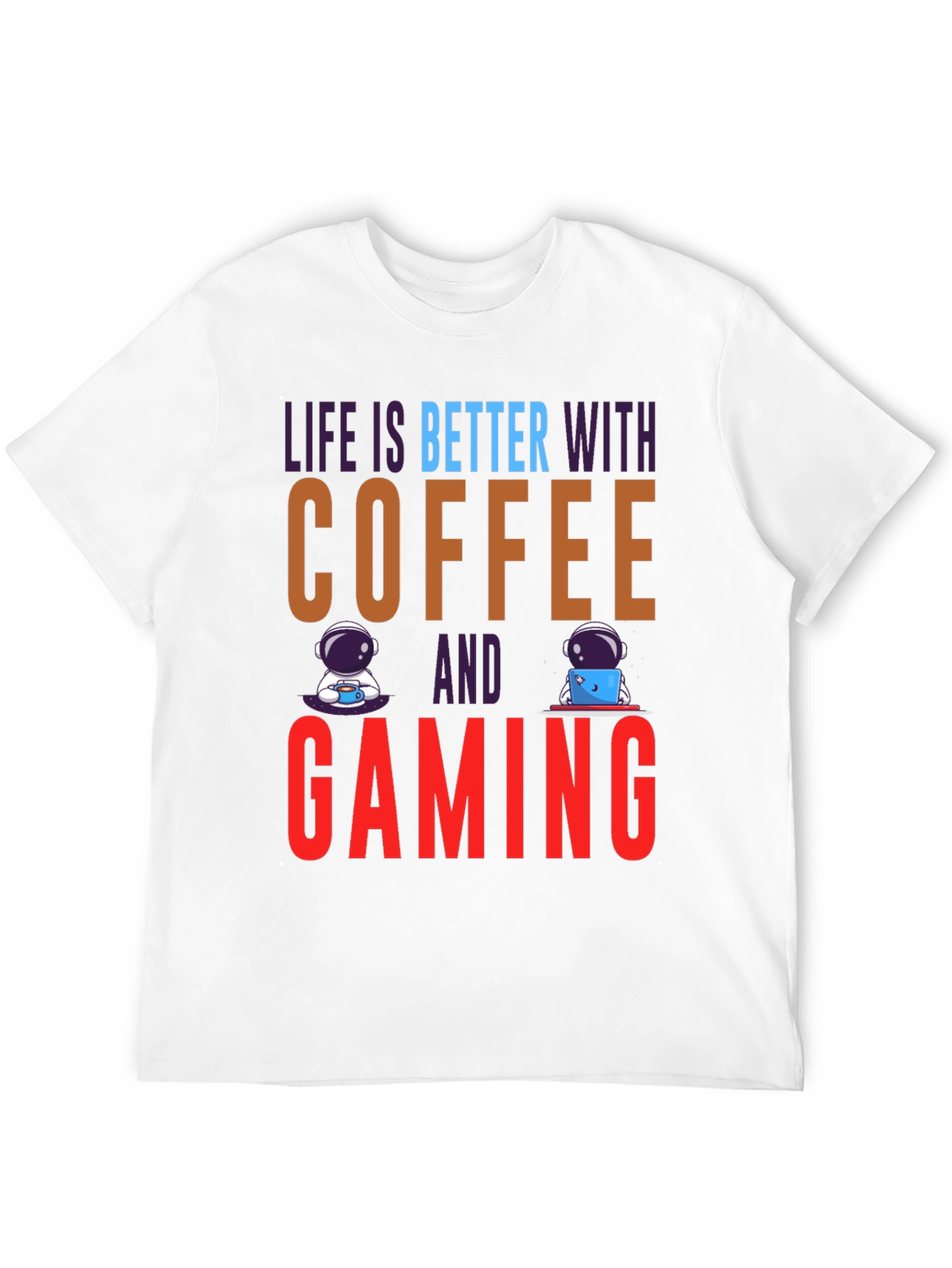 Life is Better with Coffee and Gaming T-Shirt