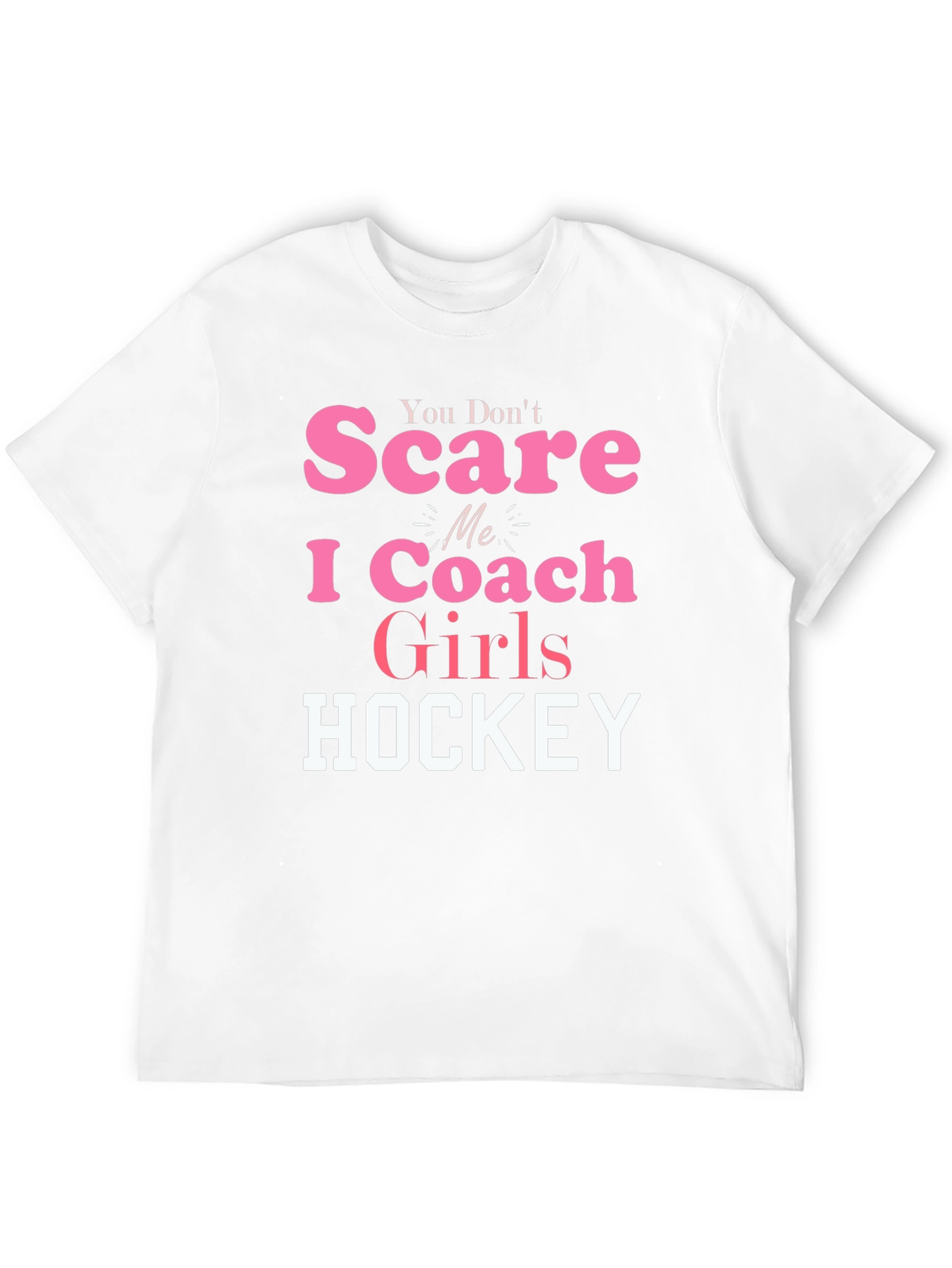 You Dont Scare Me I Coach Girls Hockey T-Shirt