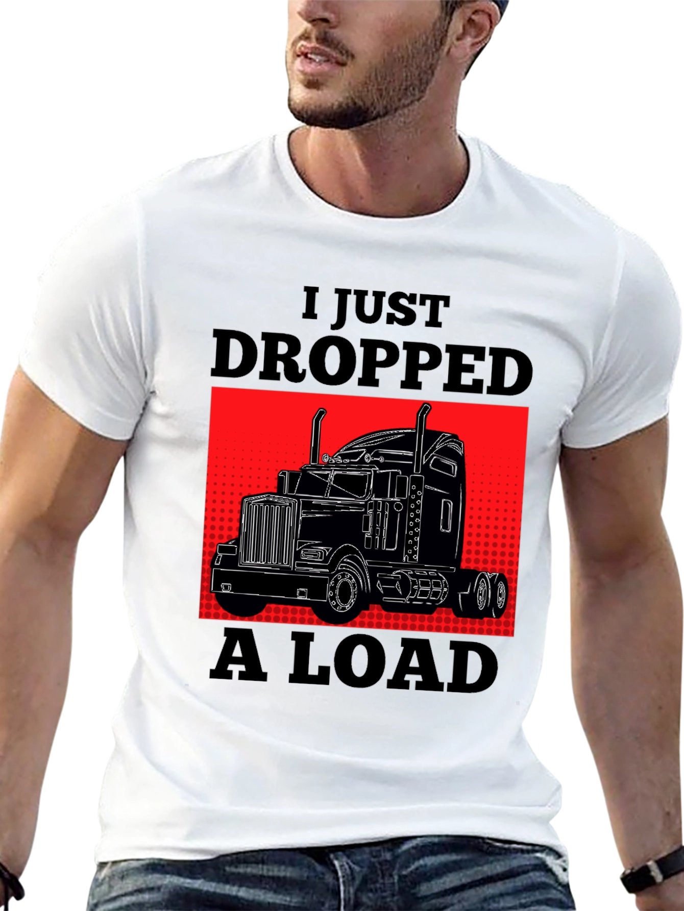 I Just Dropped A Load Trucker T-Shirt