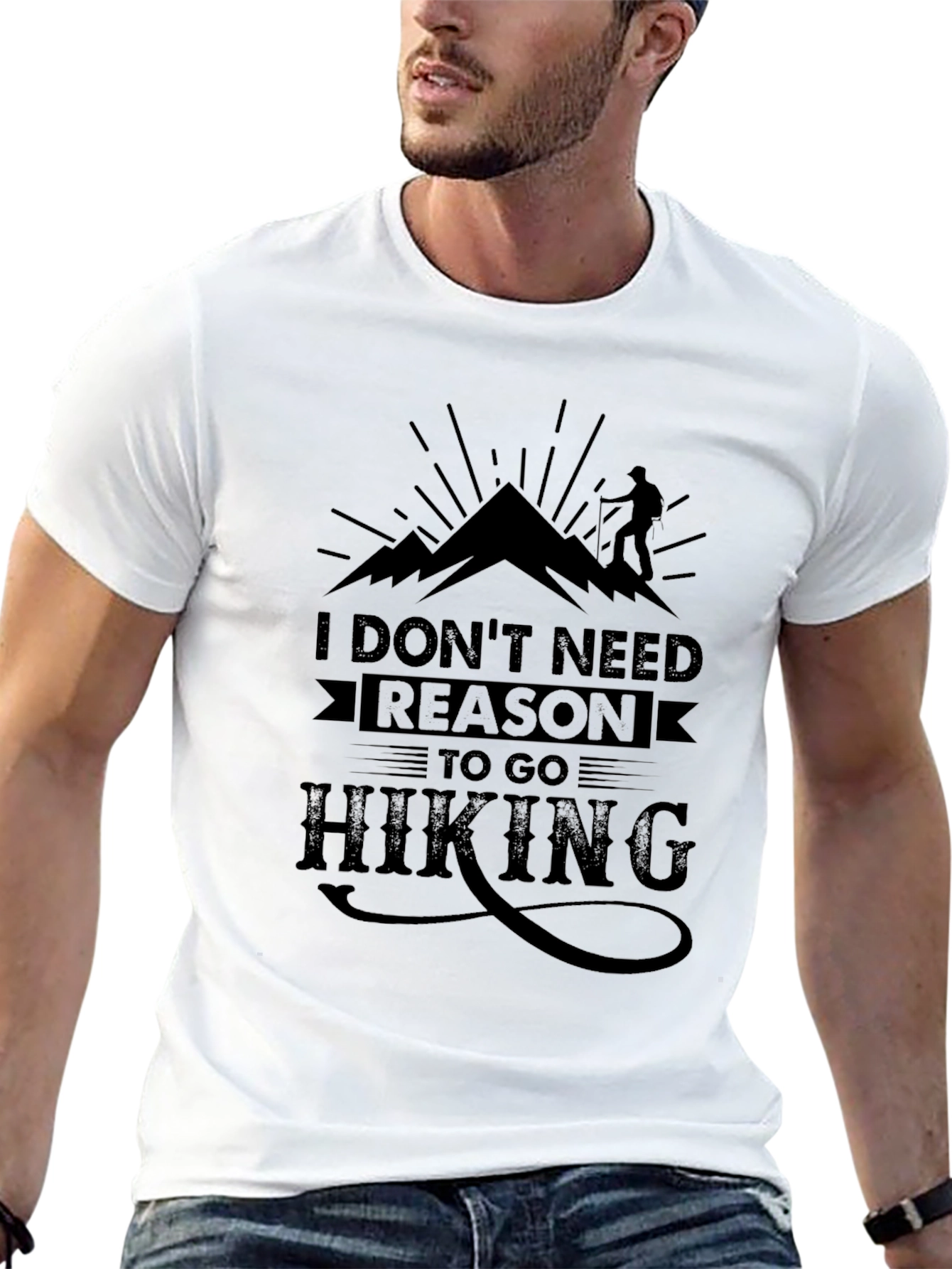 Hiking T-Shirt: I Dont Need Reason To Go Hiking