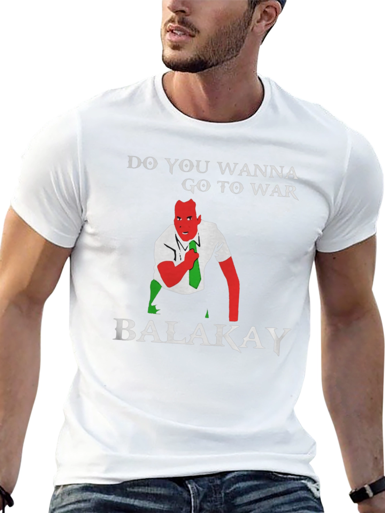 Do You Wanna Go To War Balakay T-Shirt
