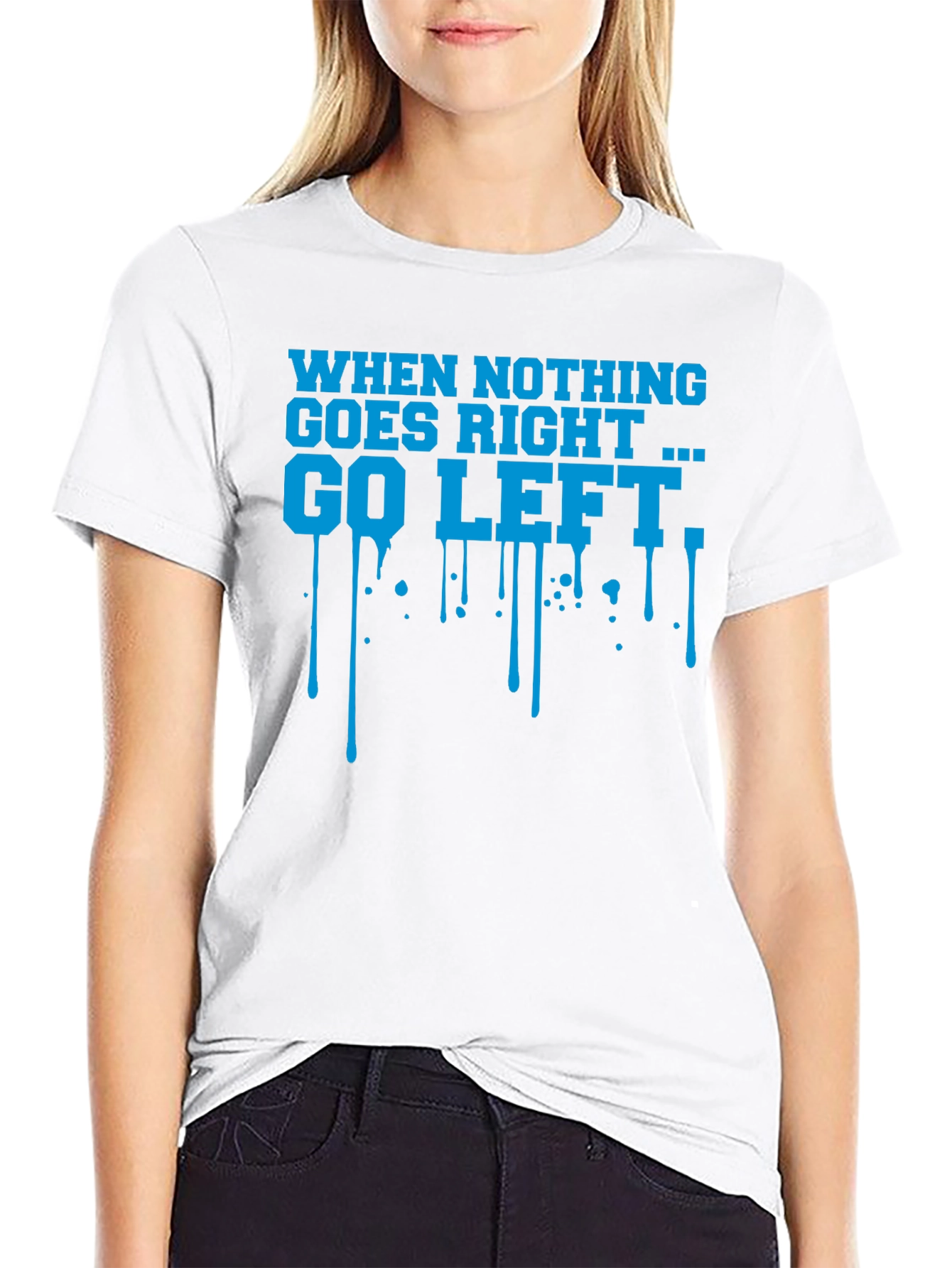 When Nothing Goes Right Go Left Graphic T-Shirt