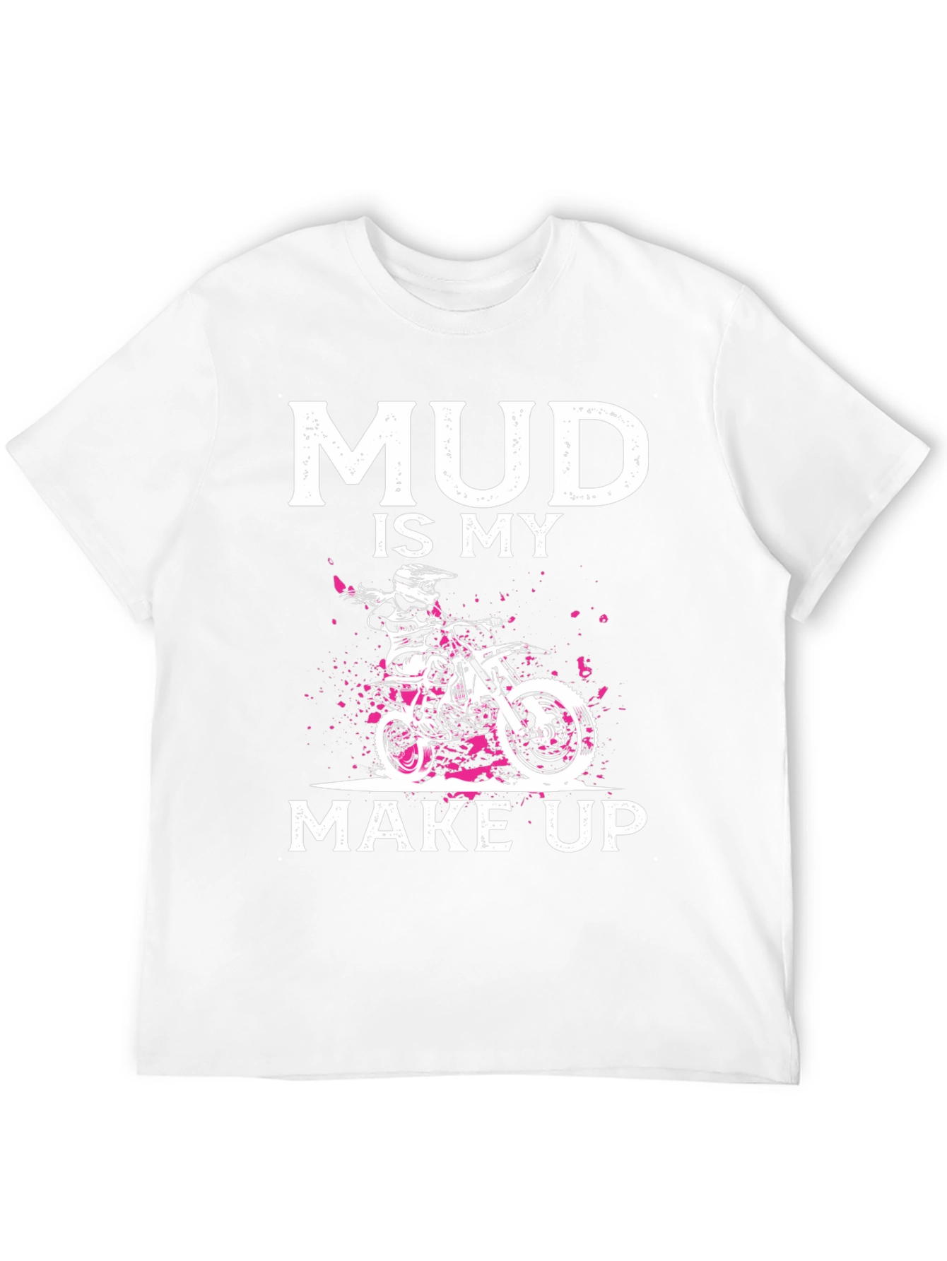Mud Is My Makeup Dirt Bike T-Shirt