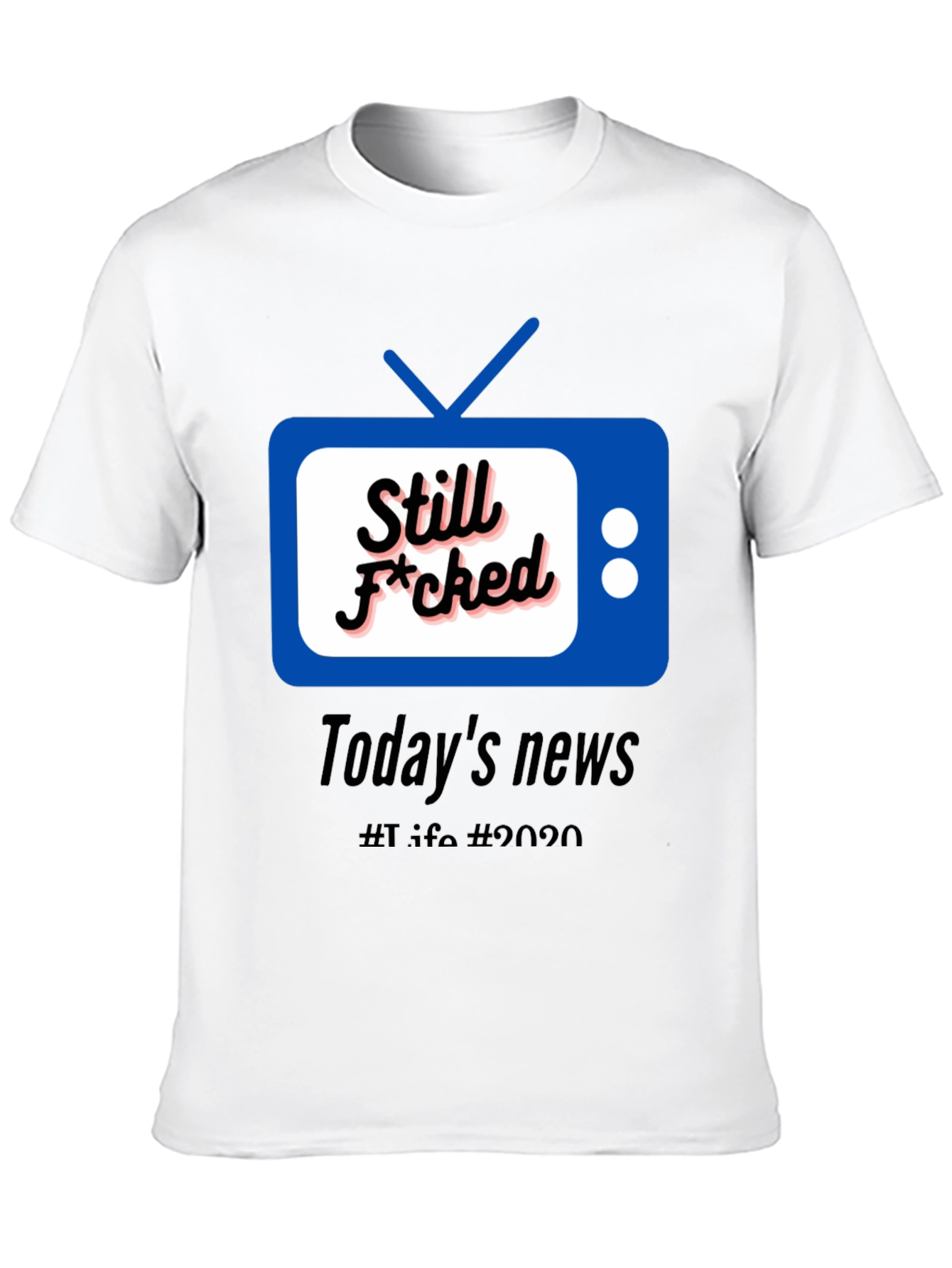 Still F*cked News Tee - Todays News 2020 T-Shirt