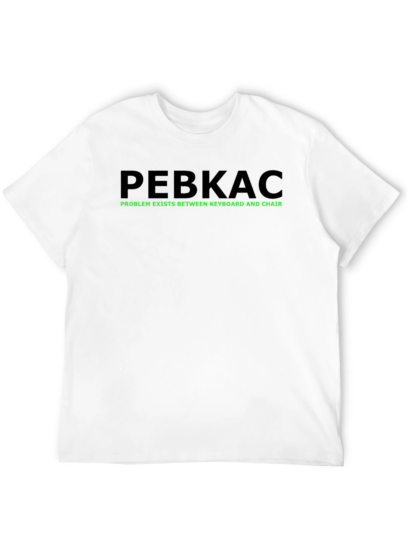 PEBKAC T-Shirt - Problem Exists Between Keyboard and Chair