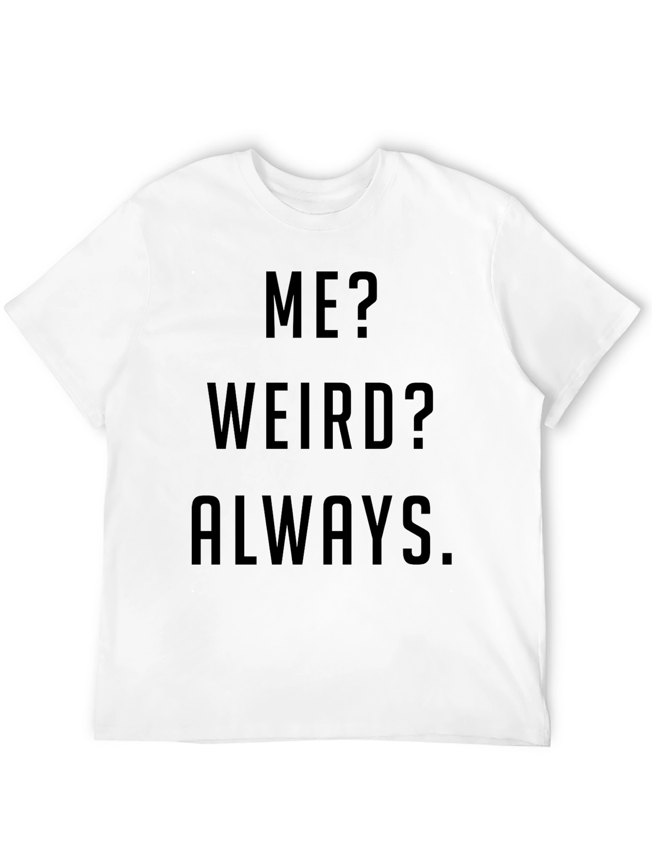 Funny Me? Weird? Always Black Graphic T-Shirt