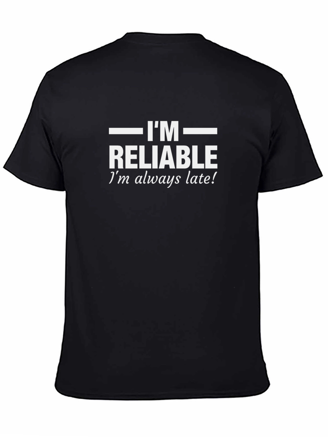 Funny Im Reliable Always Late Black T-Shirt
