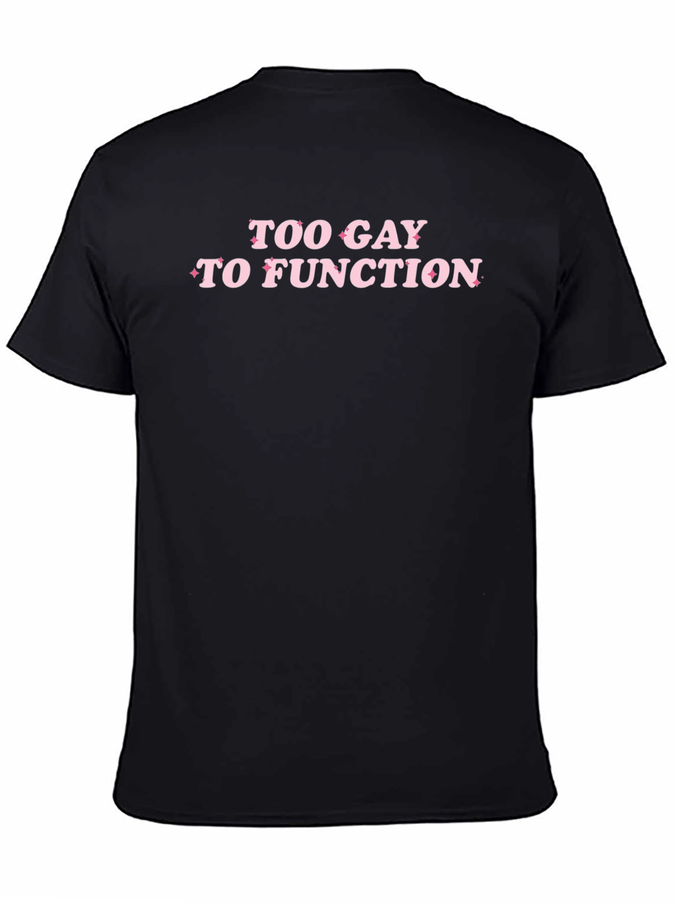 Too Gay to Function Black T-Shirt