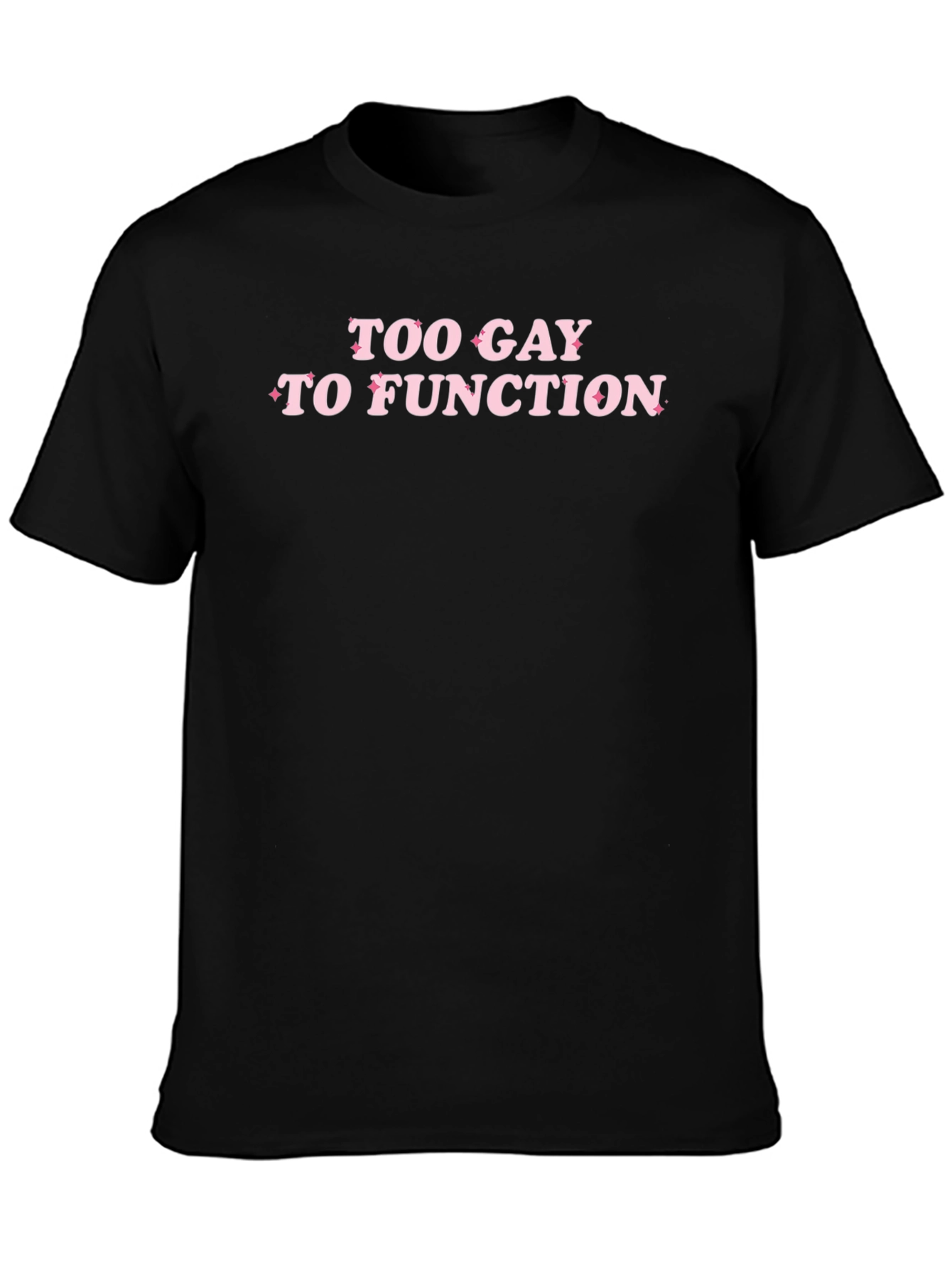 Too Gay to Function Black T-Shirt