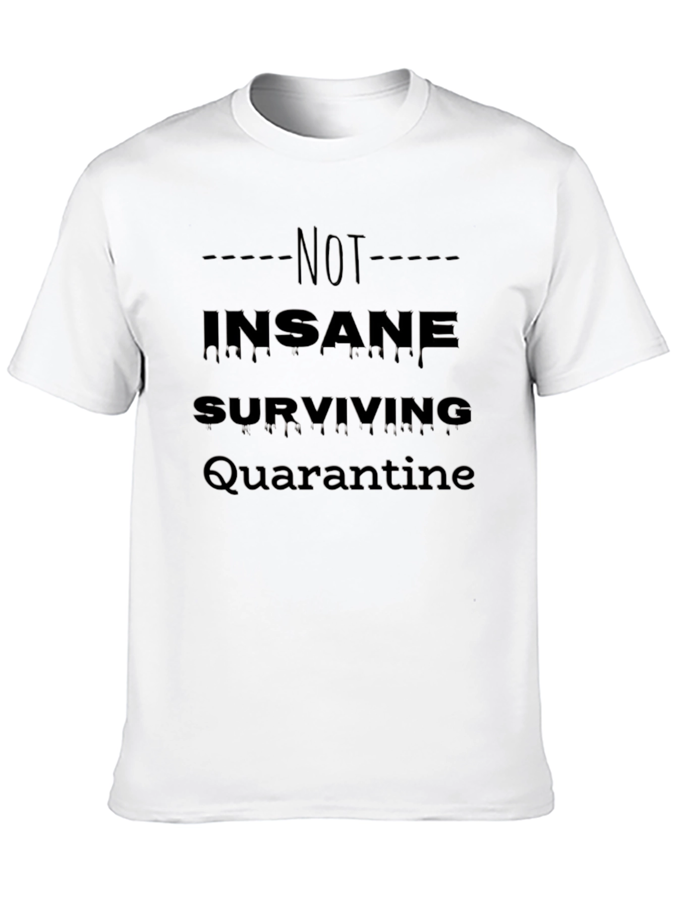 Not Insane Surviving Quarantine T-Shirt