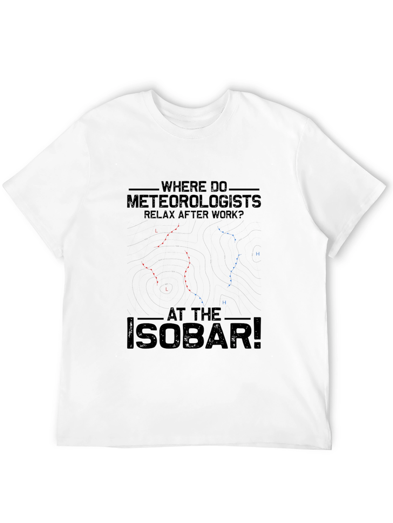 Meteorologist Isobar T-Shirt - Funny Weather Pun