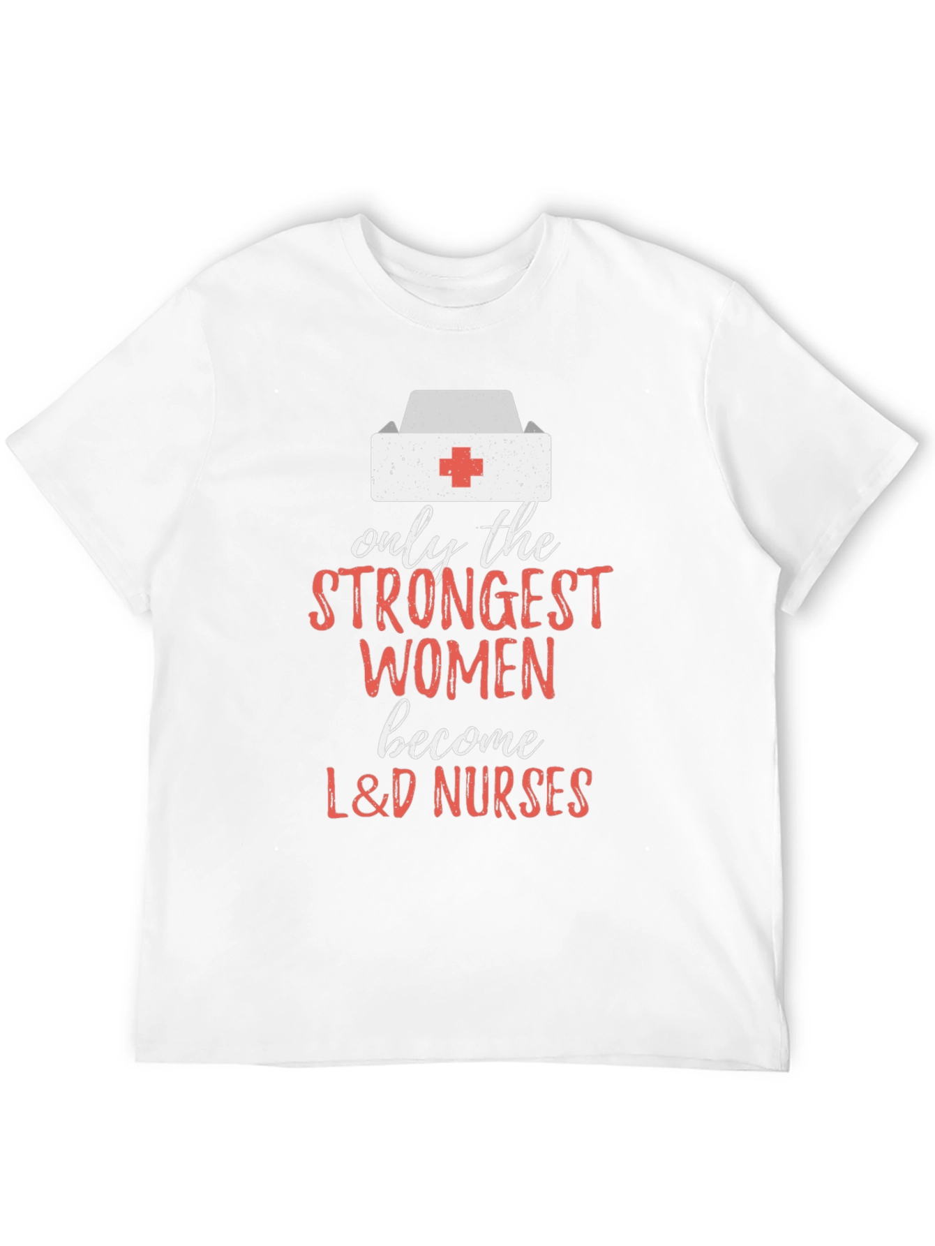 Strongest Women L&D Nurses T-Shirt