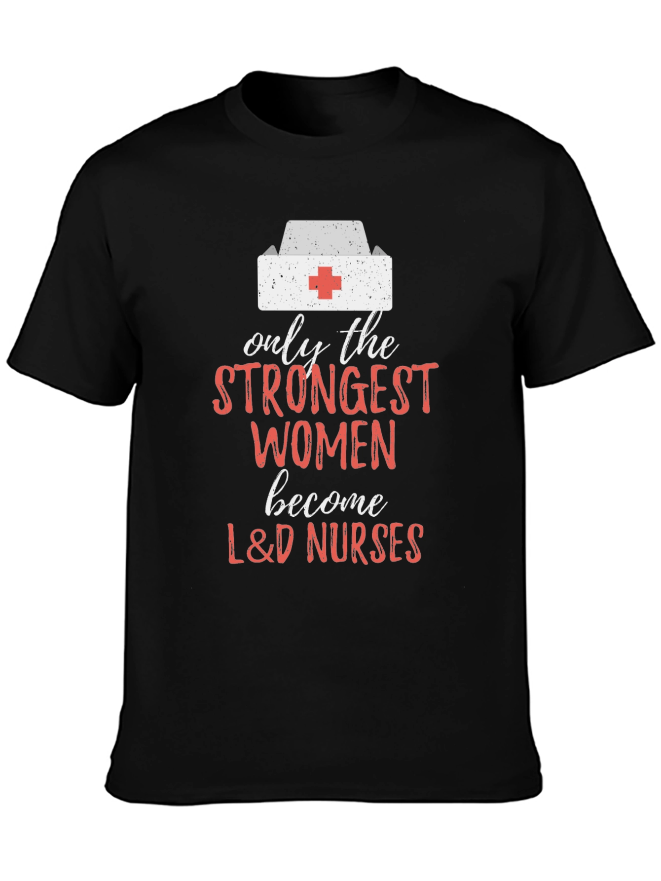 Strongest Women L&D Nurses T-Shirt