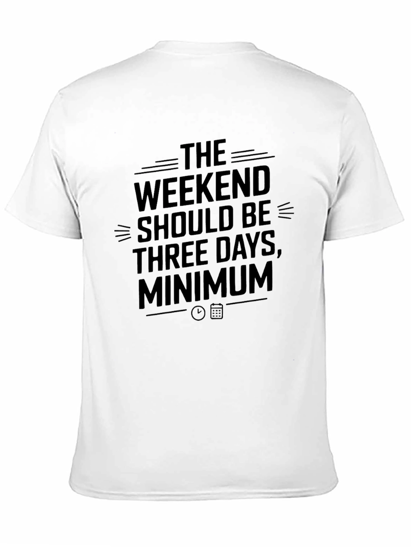 Weekend Should Be Three Days Minimum T-Shirt