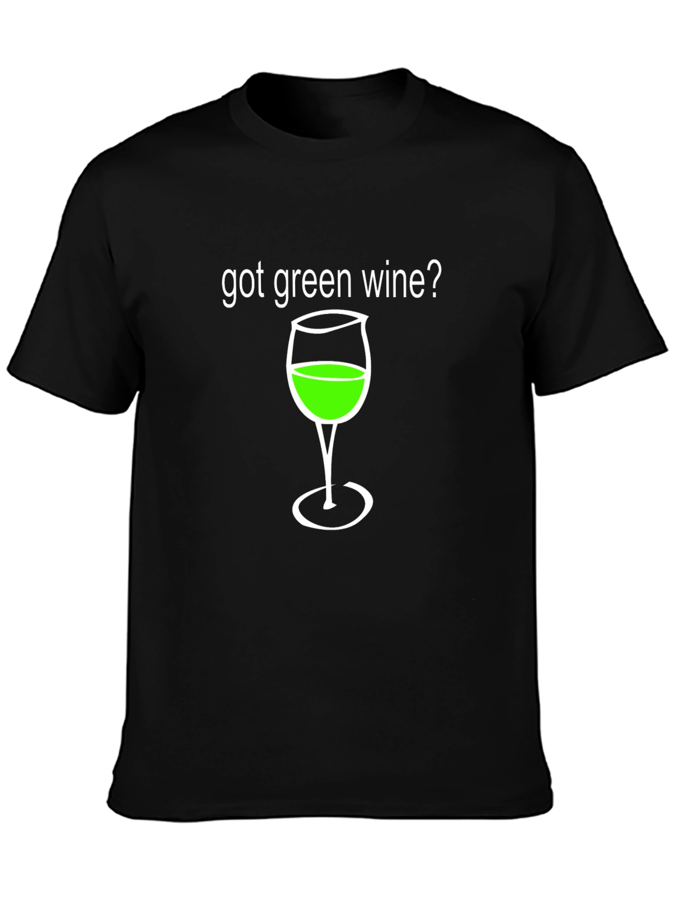 Got Green Wine? Funny Graphic T-Shirt