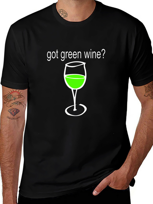 Got Green Wine? Funny Graphic T-Shirt